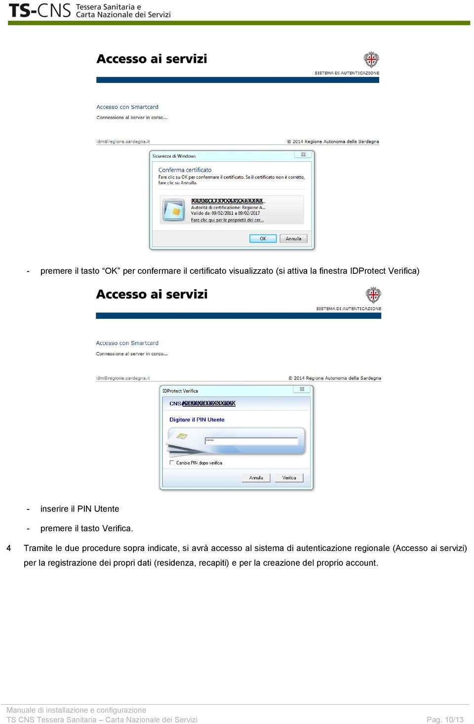 4 Tramite le due procedure sopra indicate, si avrà accesso al sistema di autenticazione regionale (Accesso ai