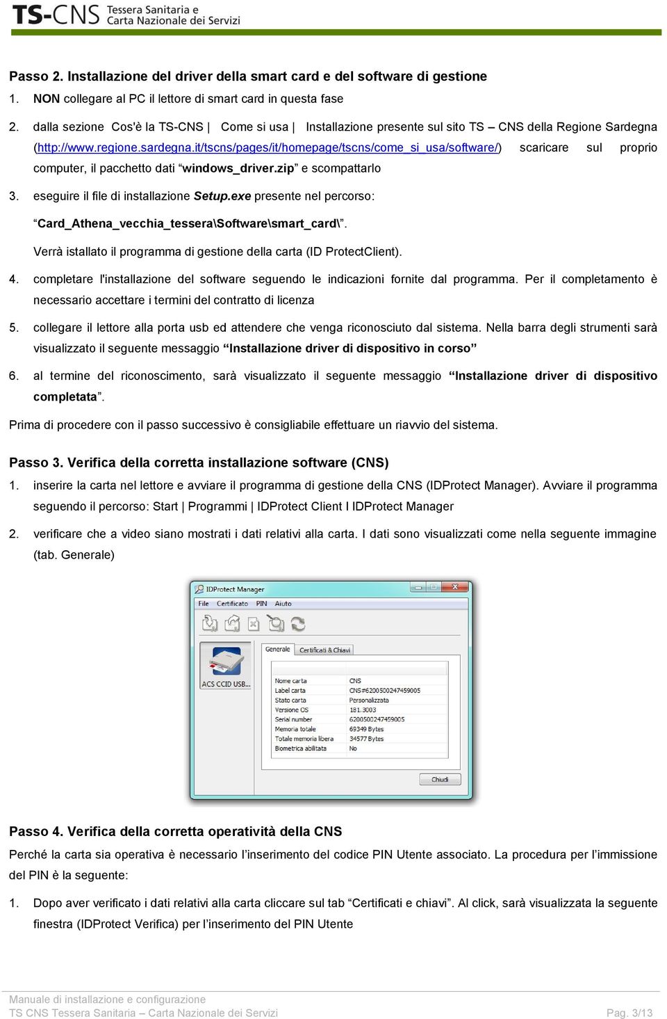 it/tscns/pages/it/homepage/tscns/come_si_usa/software/) scaricare sul proprio computer, il pacchetto dati windows_driver.zip e scompattarlo 3. eseguire il file di installazione Setup.