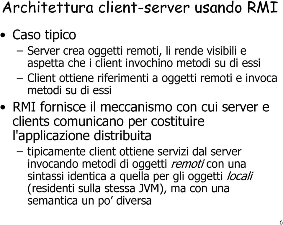 e clients comunicano per costituire l'applicazione distribuita tipicamente client ottiene servizi dal server invocando metodi di