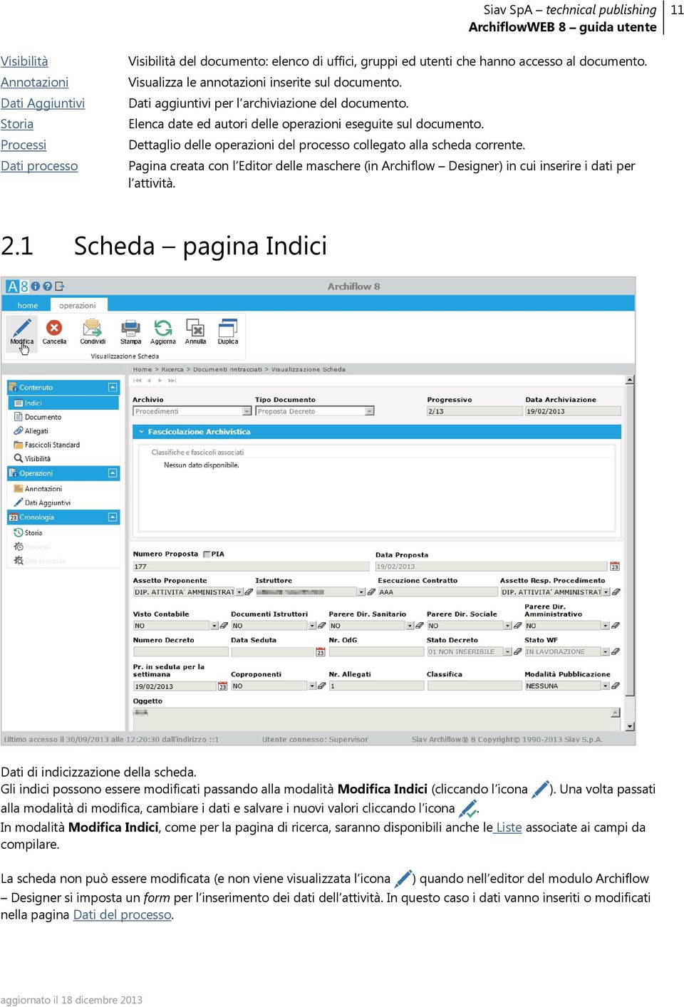 Dettaglio delle operazioni del processo collegato alla scheda corrente. Pagina creata con l Editor delle maschere (in Archiflow Designer) in cui inserire i dati per l attività. 2.