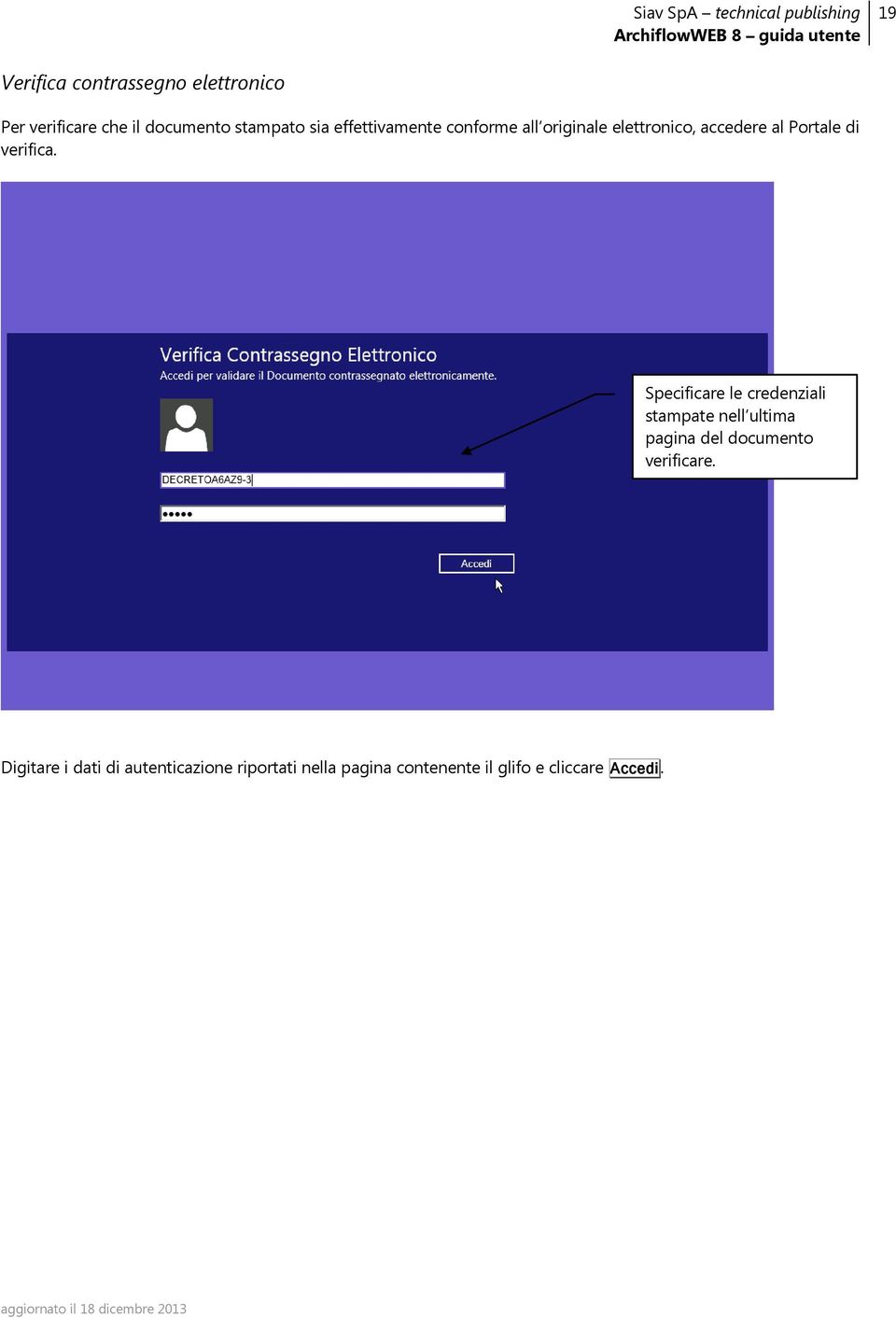 Specificare le credenziali stampate nell ultima pagina del documento verificare.