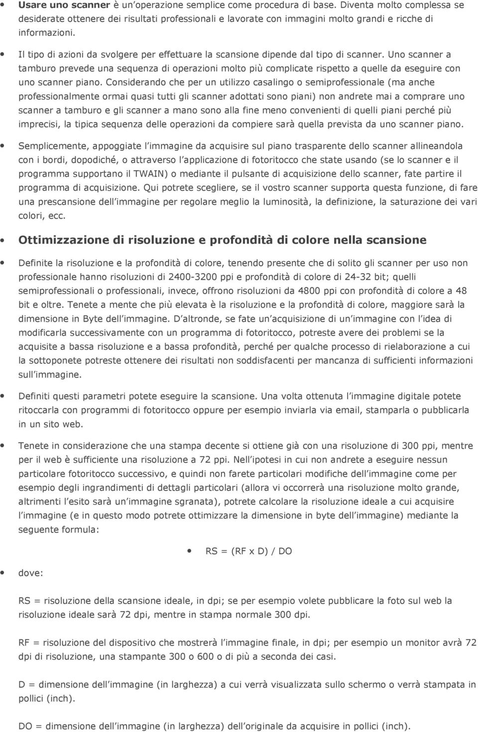 Il tipo di azioni da svolgere per effettuare la scansione dipende dal tipo di scanner.