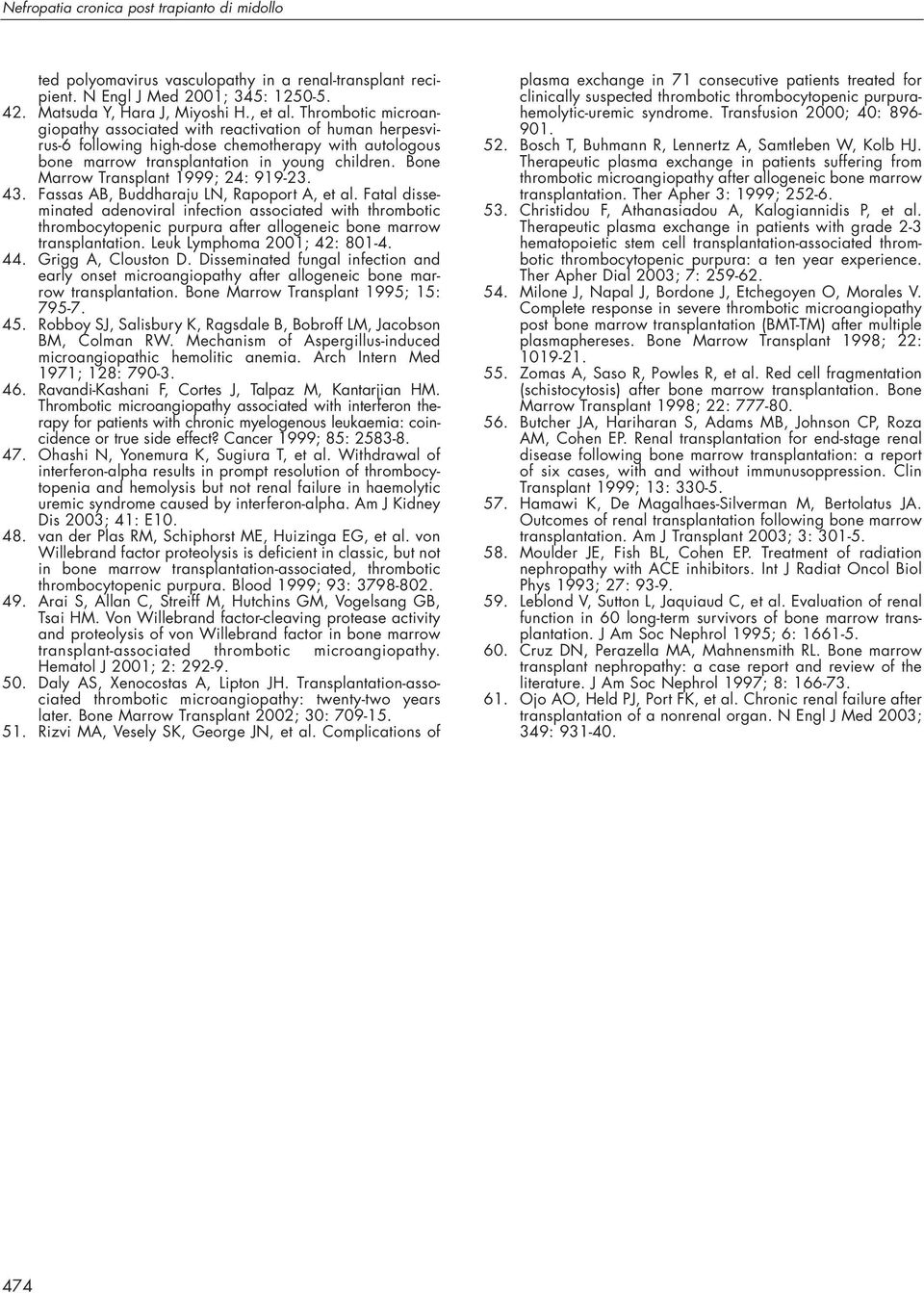 Bone Marrow Transplant 1999; 24: 919-23. 43. Fassas AB, Buddharaju LN, Rapoport A, et al.