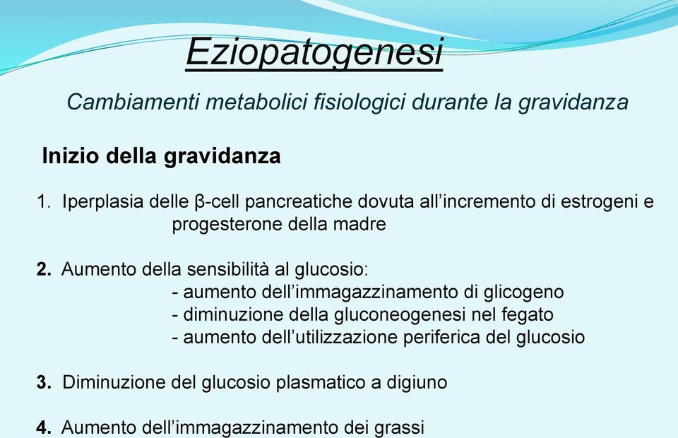 Aumento della sensibilità al glucosio: - aumento dell immagazzinamento di glicogeno - diminuzione della gluconeogenesi