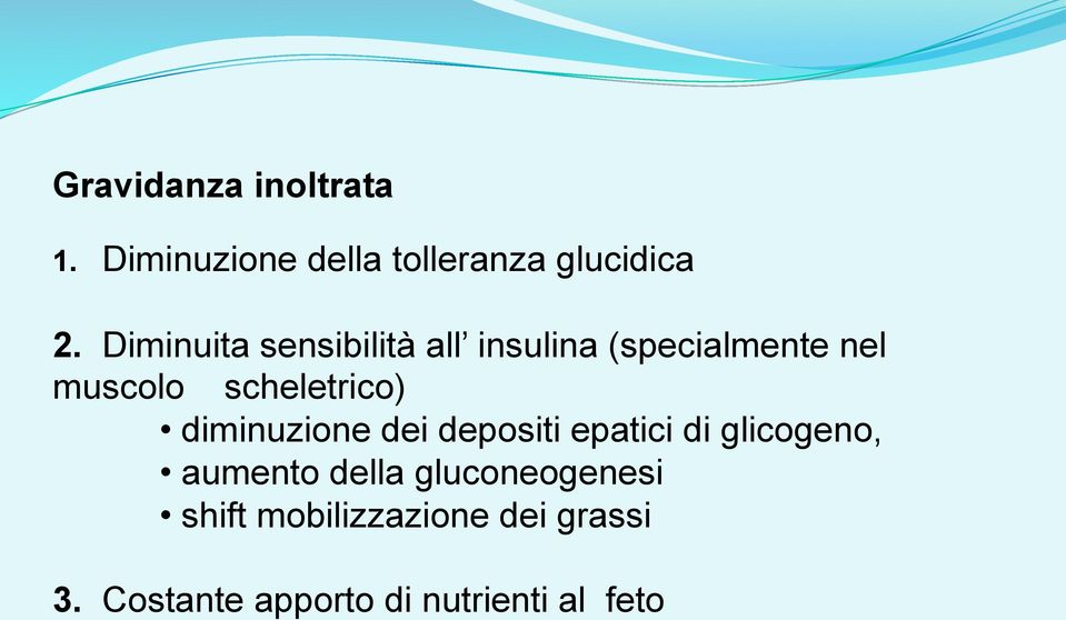 scheletrico) diminuzione dei depositi epatici di glicogeno, aumento