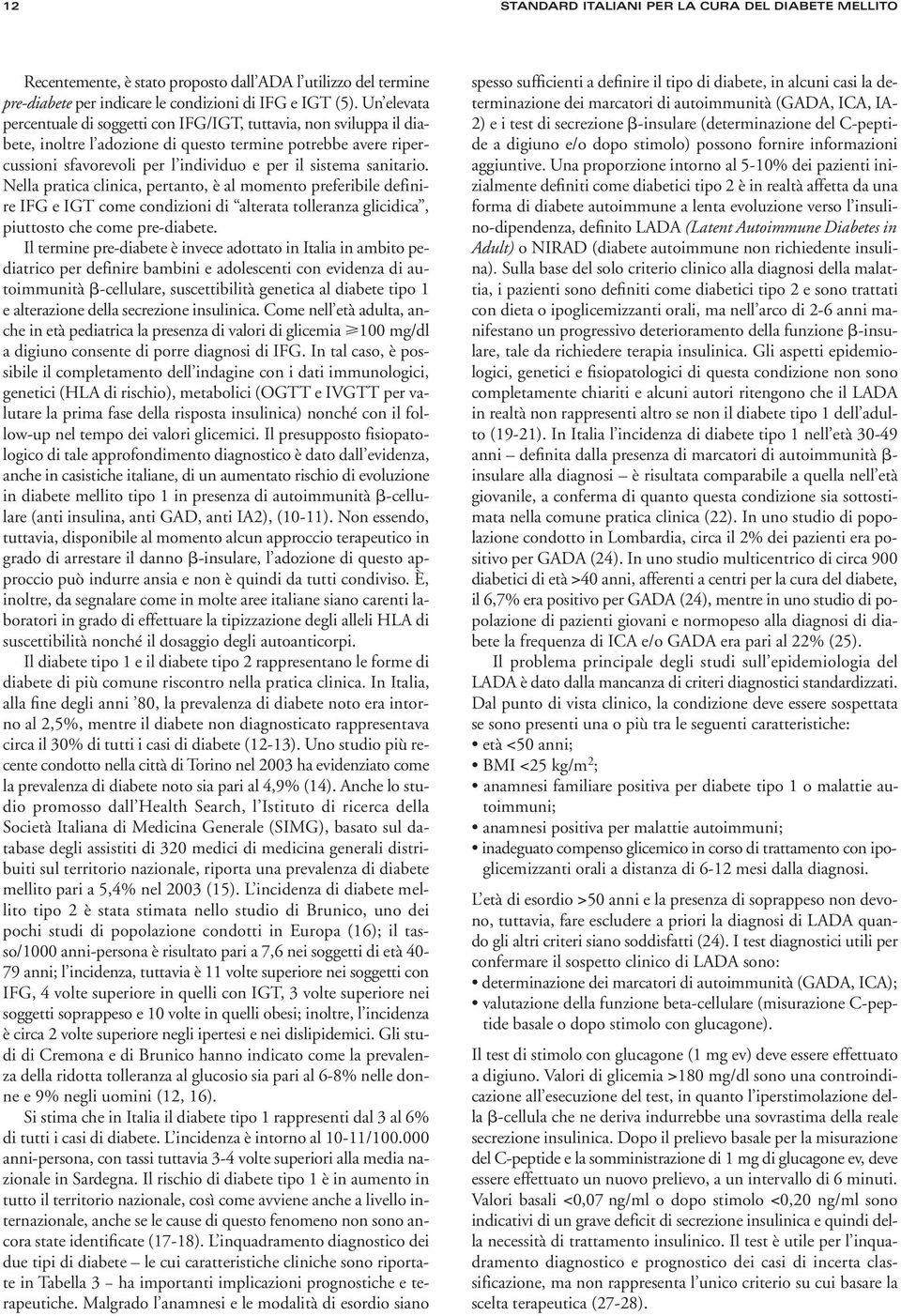 sanitario. Nella pratica clinica, pertanto, è al momento preferibile definire IFG e IGT come condizioni di alterata tolleranza glicidica, piuttosto che come pre-diabete.