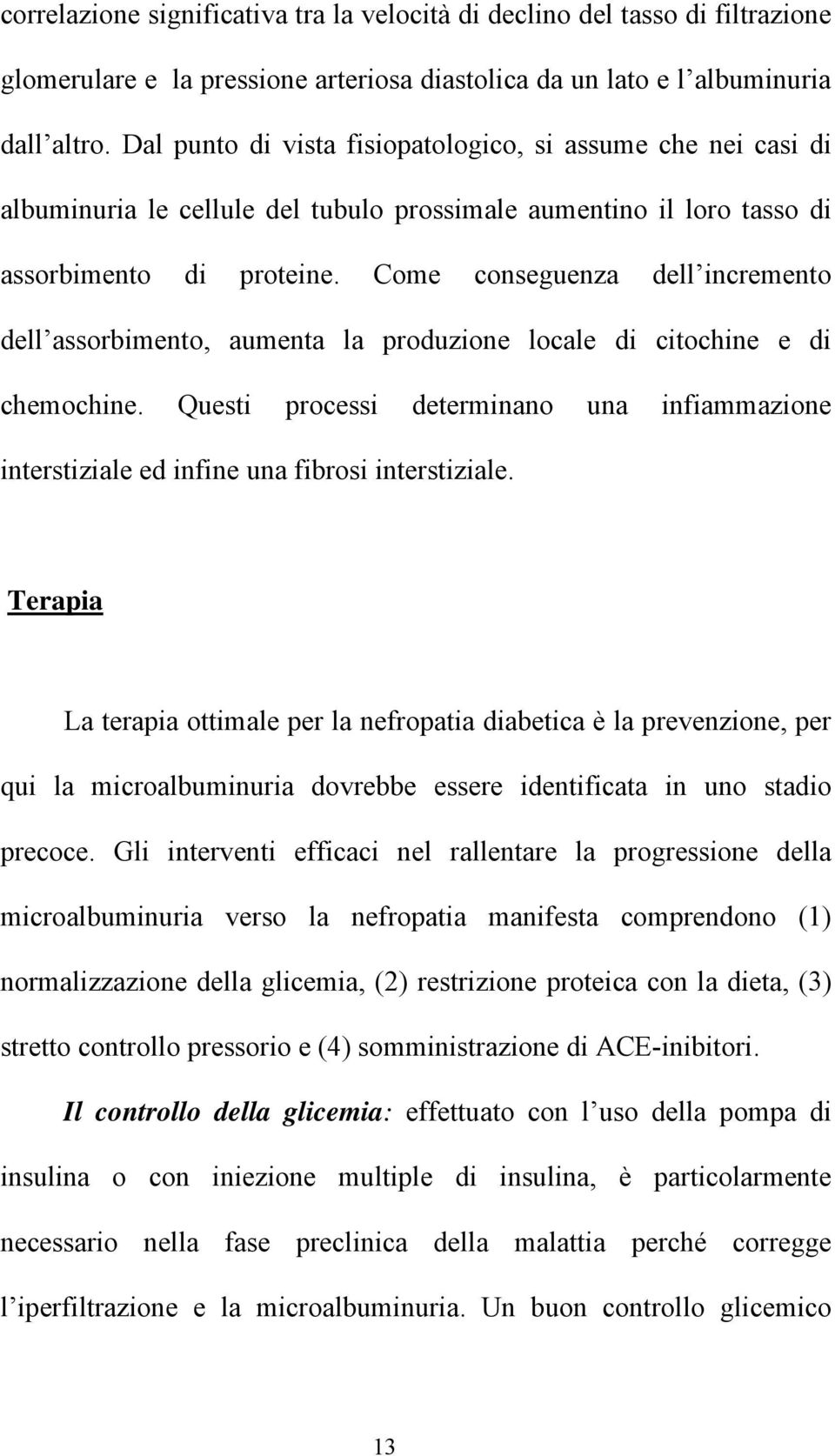 Come conseguenza dell incremento dell assorbimento, aumenta la produzione locale di citochine e di chemochine.