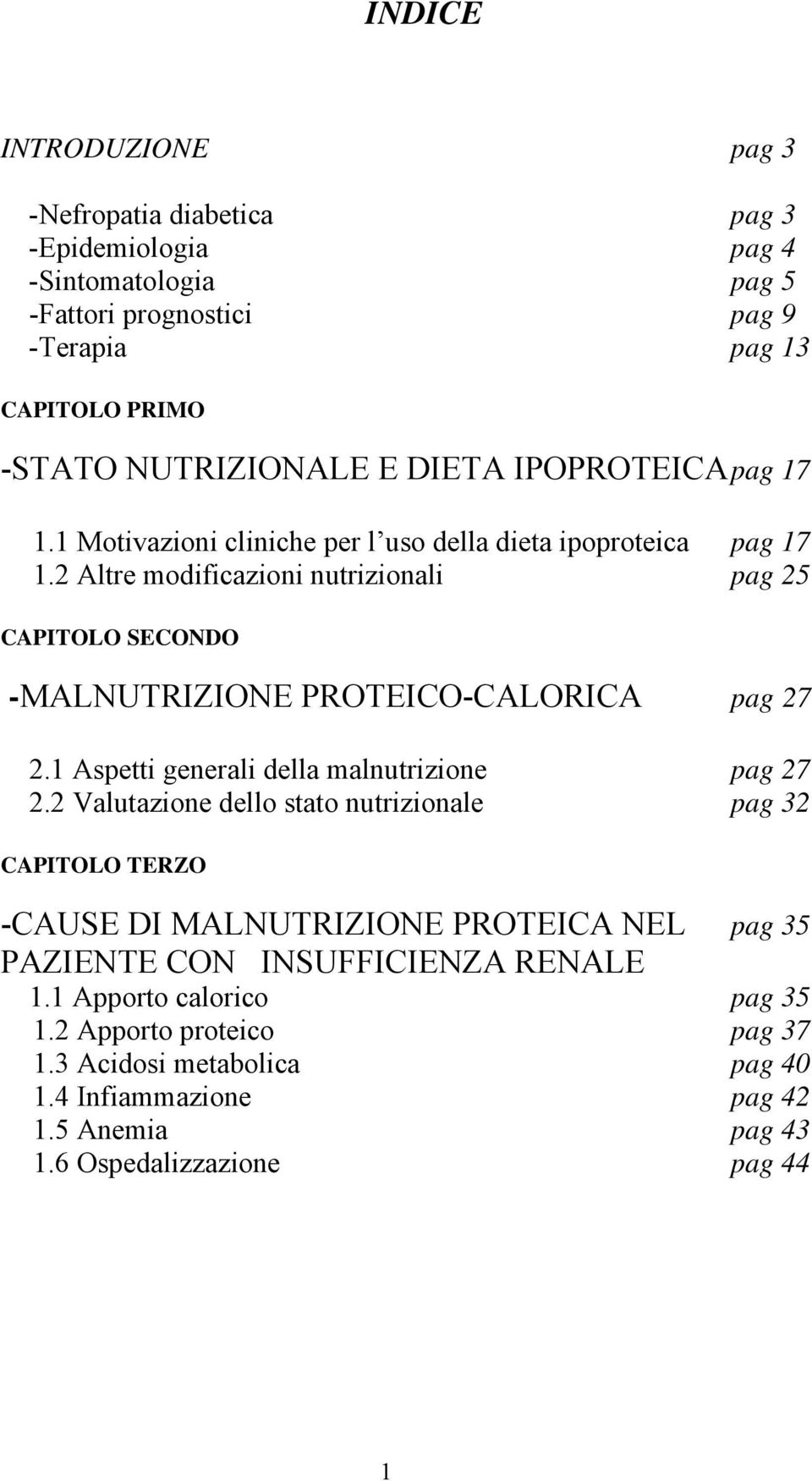 2 Altre modificazioni nutrizionali pag 25 CAPITOLO SECONDO -MALNUTRIZIONE PROTEICO-CALORICA pag 27 2.1 Aspetti generali della malnutrizione pag 27 2.