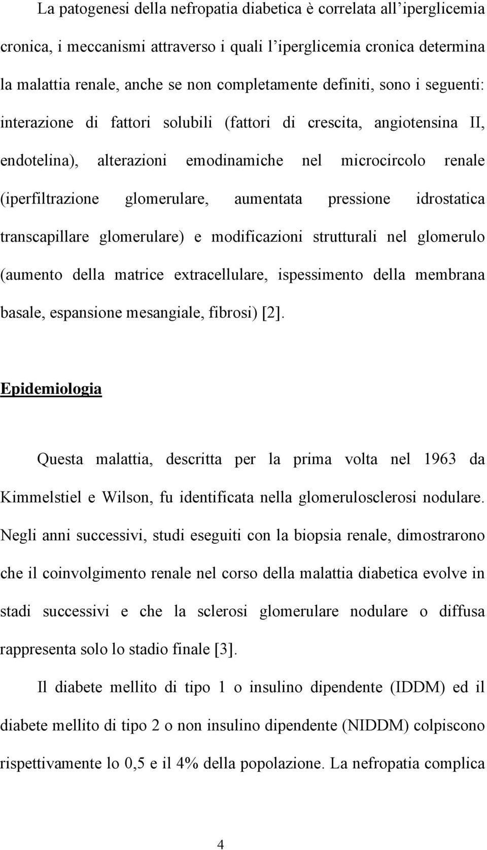 pressione idrostatica transcapillare glomerulare) e modificazioni strutturali nel glomerulo (aumento della matrice extracellulare, ispessimento della membrana basale, espansione mesangiale, fibrosi)