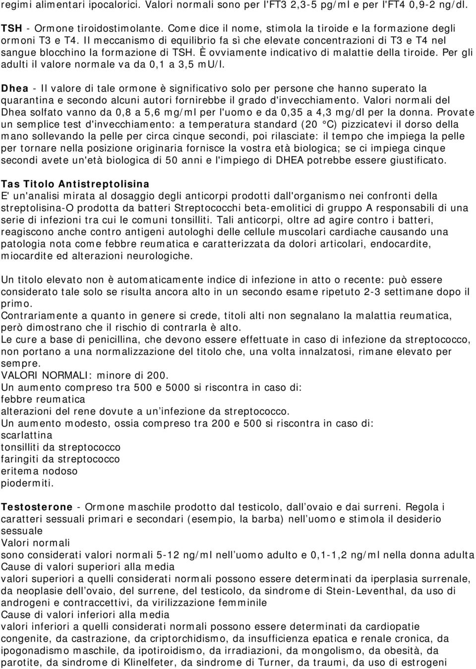 È ovviamente indicativo di malattie della tiroide. Per gli adulti il valore normale va da 0,1 a 3,5 mu/l.