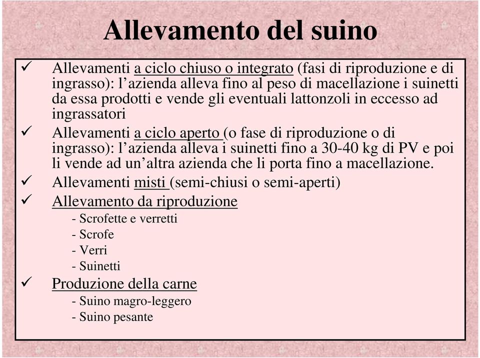 ingrasso): l azienda alleva i suinetti fino a 30-40 kg di PV e poi li vende ad un altra azienda che li porta fino a macellazione.