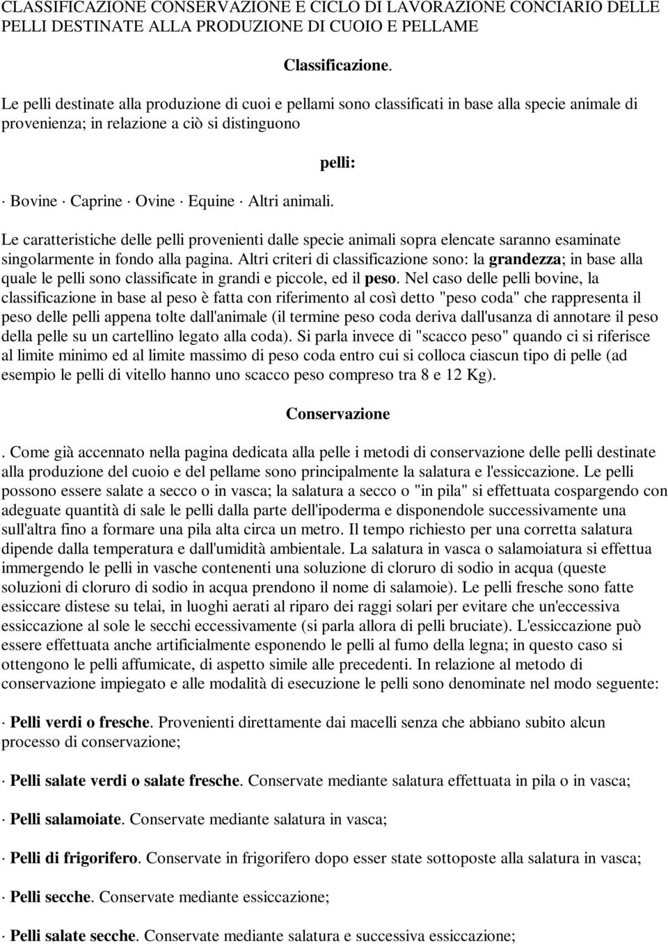 pelli: Le caratteristiche delle pelli provenienti dalle specie animali sopra elencate saranno esaminate singolarmente in fondo alla pagina.