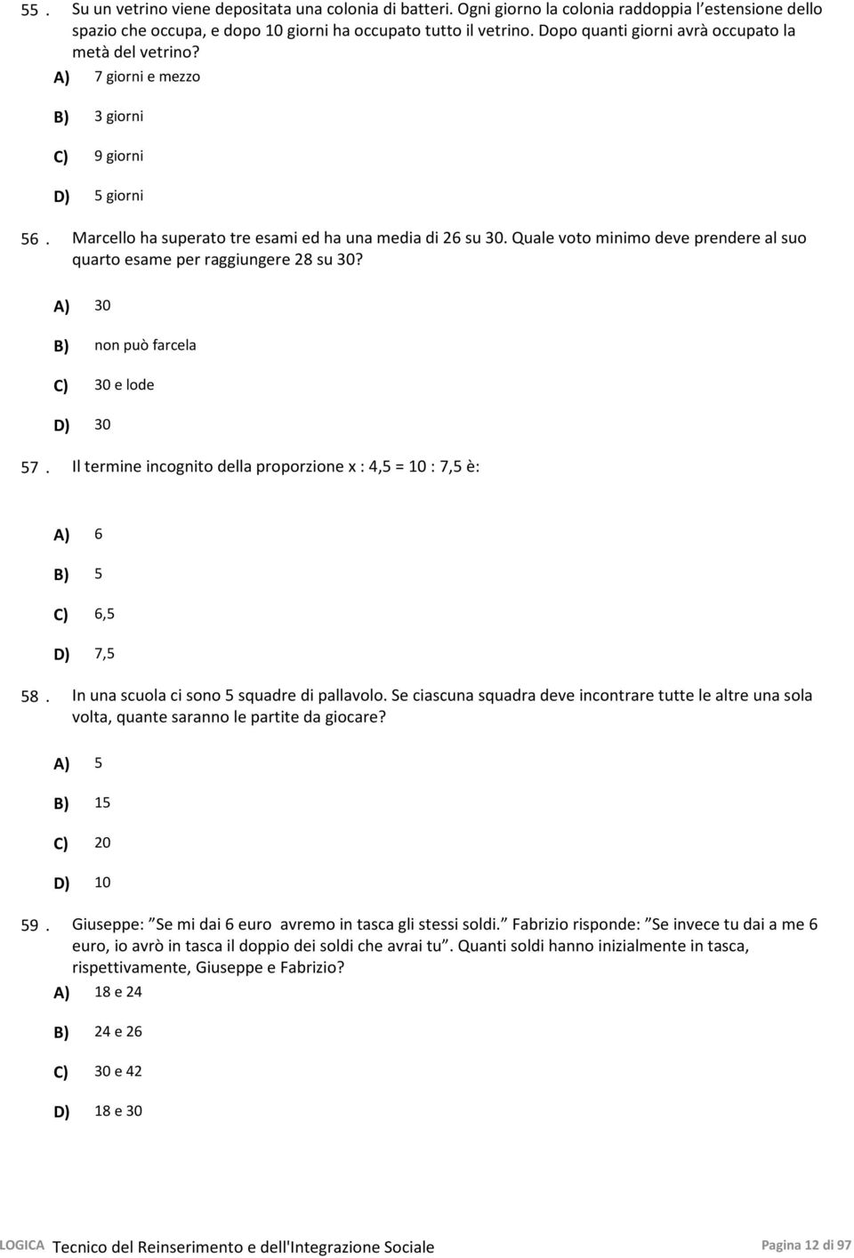 Quale voto minimo deve prendere al suo quarto esame per raggiungere 28 su 30? A) 30 B) non può farcela C) 30 e lode D) 30 57.