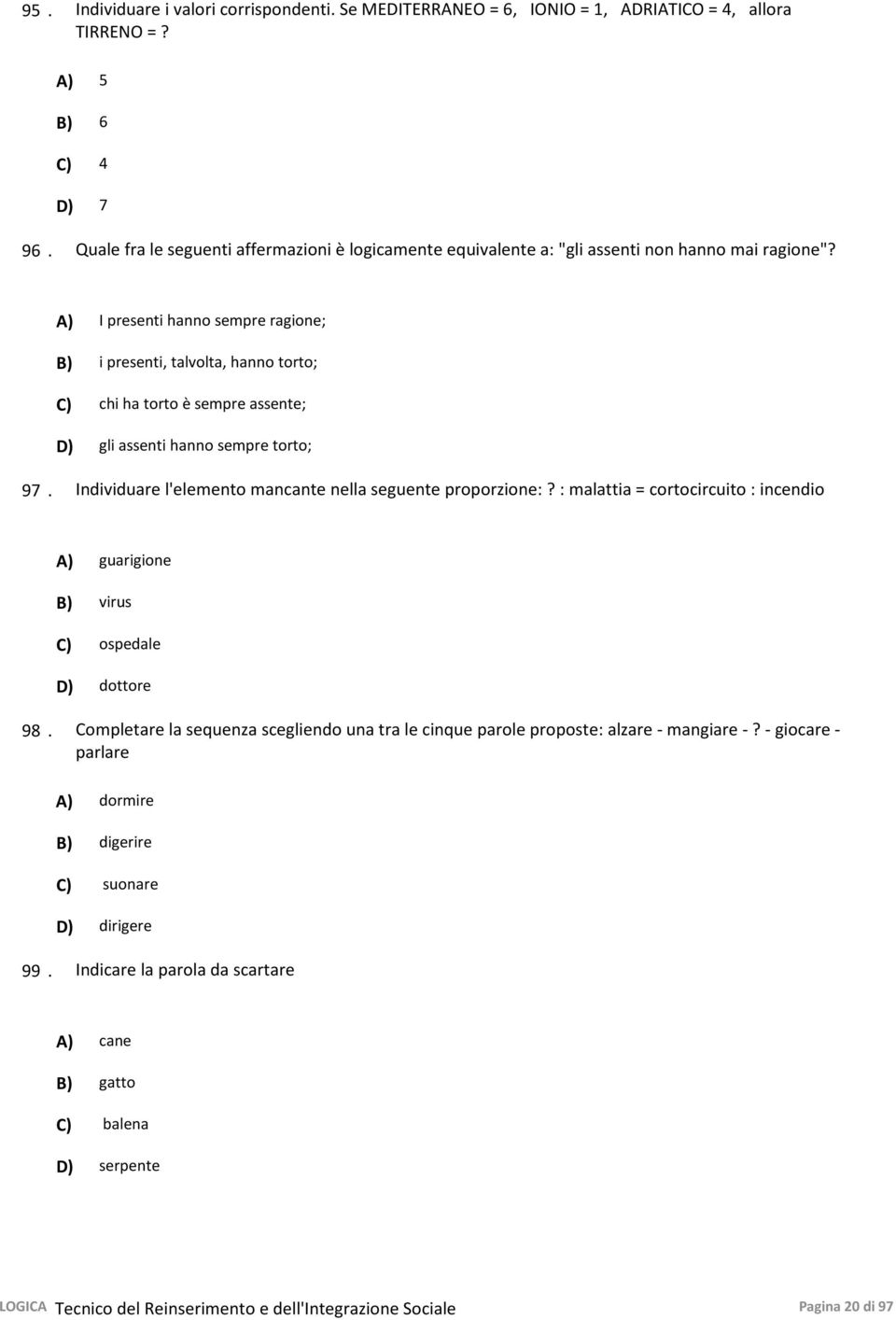 A) I presenti hanno sempre ragione; B) i presenti, talvolta, hanno torto; C) chi ha torto è sempre assente; D) gli assenti hanno sempre torto; 97.