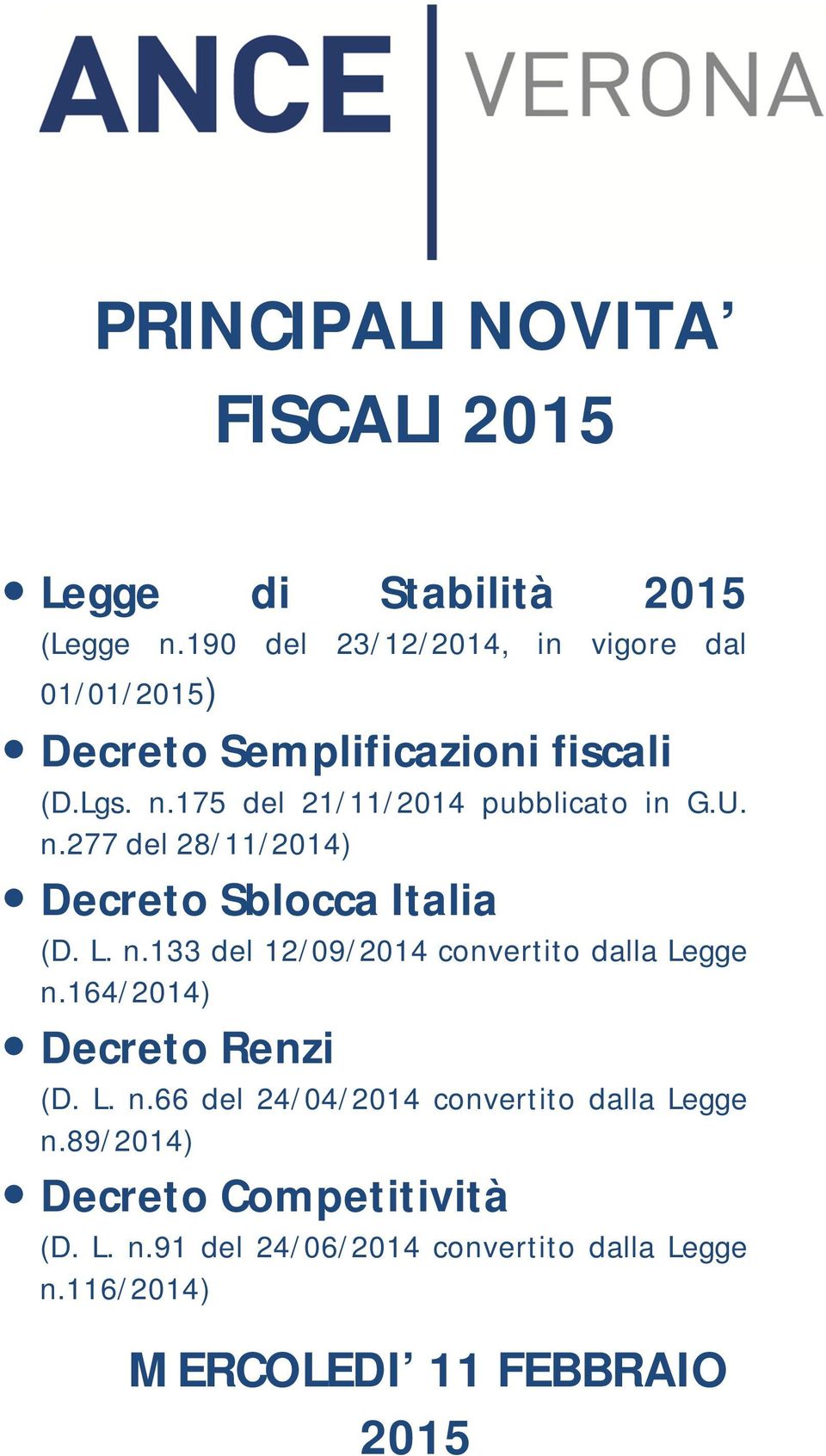 175 del 21/11/2014 pubblicato in G.U. n.277 del 28/11/2014) Decreto Sblocca Italia (D. L. n.133 del 12/09/2014 convertito dalla Legge n.