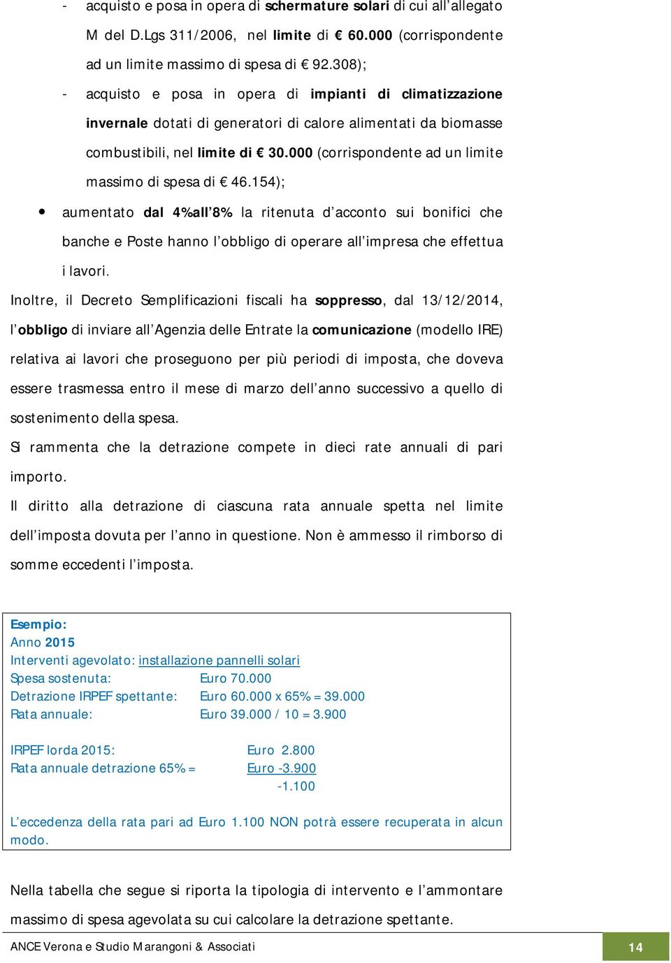 000 (corrispondente ad un limite massimo di spesa di 46.154); aumentato dal 4%all 8% la ritenuta d acconto sui bonifici che banche e Poste hanno l obbligo di operare all impresa che effettua i lavori.