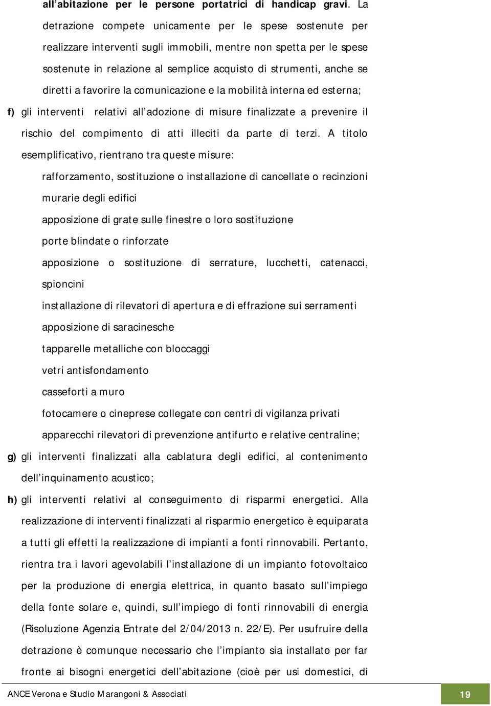 diretti a favorire la comunicazione e la mobilità interna ed esterna; f) gli interventi relativi all adozione di misure finalizzate a prevenire il rischio del compimento di atti illeciti da parte di