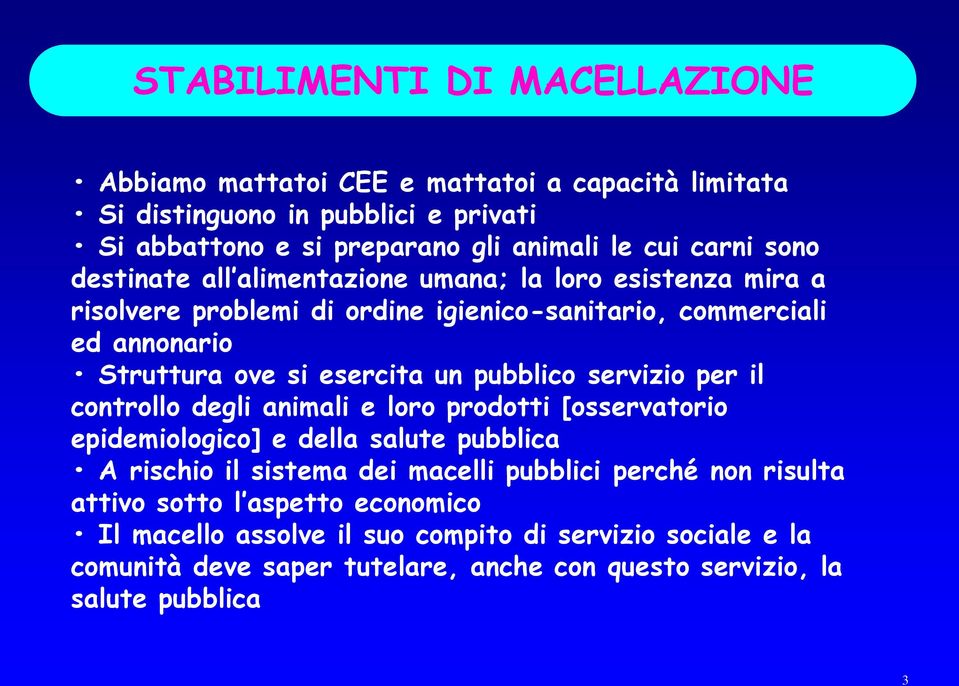 pubblico servizio per il controllo degli animali e loro prodotti [osservatorio epidemiologico] e della salute pubblica A rischio il sistema dei macelli pubblici perché non