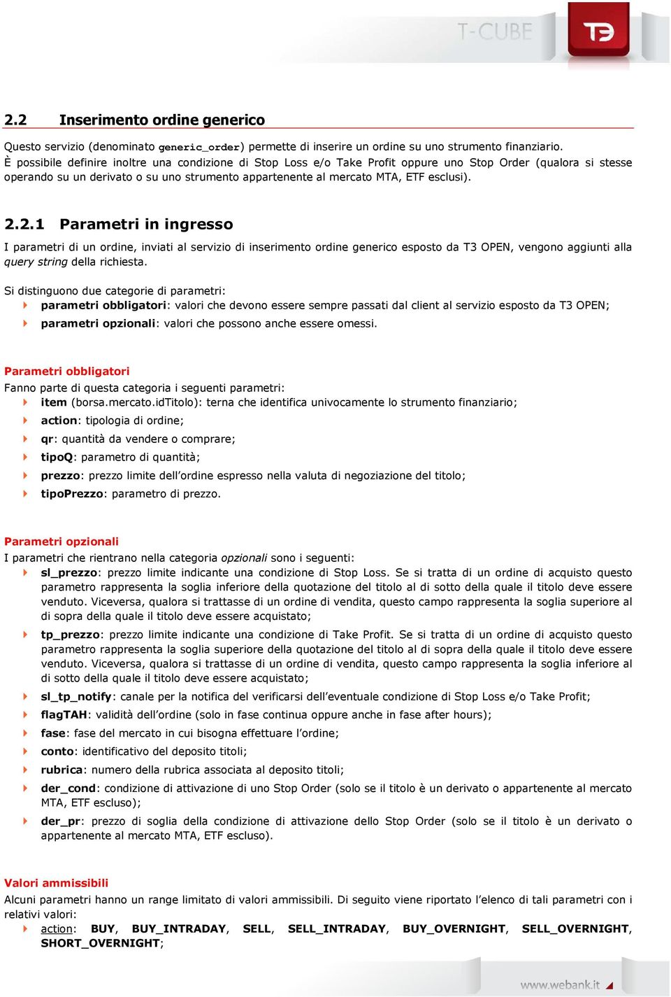 2.2.1 Parametri in ingresso I parametri di un ordine, inviati al servizio di inserimento ordine generico esposto da T3 OPEN, vengono aggiunti alla query string della richiesta.