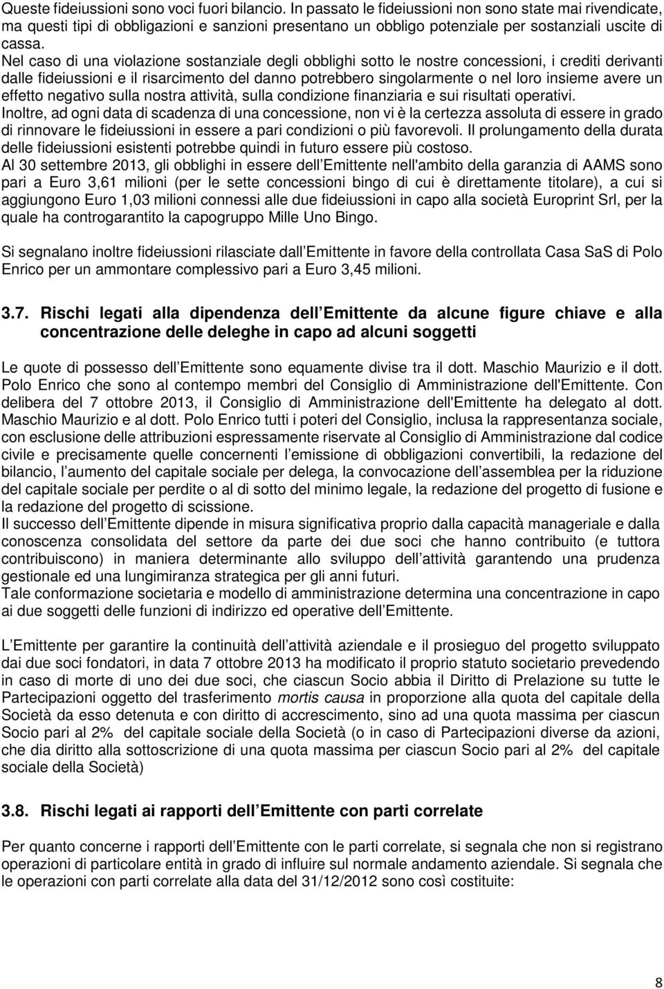 Nel caso di una violazione sostanziale degli obblighi sotto le nostre concessioni, i crediti derivanti dalle fideiussioni e il risarcimento del danno potrebbero singolarmente o nel loro insieme avere