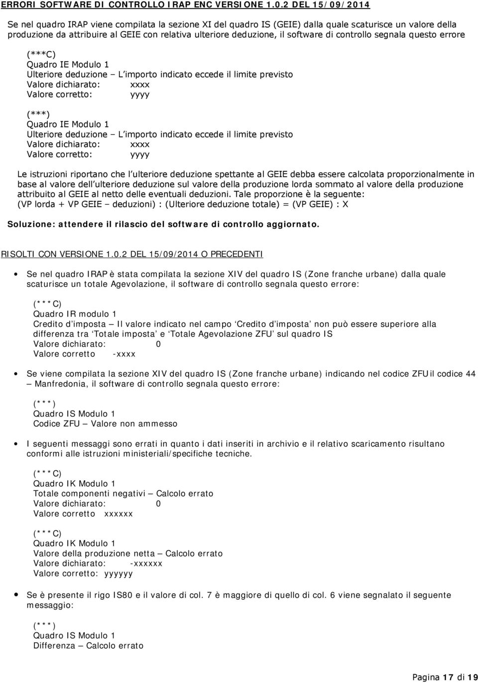 software di controllo segnala questo errore Quadro IE Modulo 1 Ulteriore deduzione L importo indicato eccede il limite previsto Quadro IE Modulo 1 Ulteriore deduzione L importo indicato eccede il