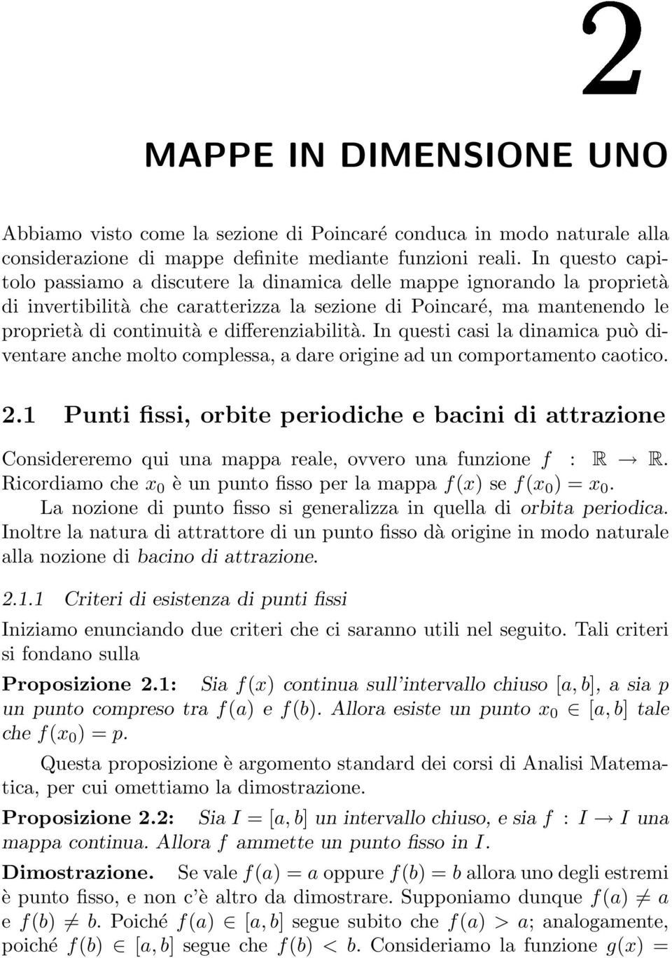 differenziabilità. In questi casi la dinamica può diventare anche molto complessa, a dare origine ad un comportamento caotico. 2.