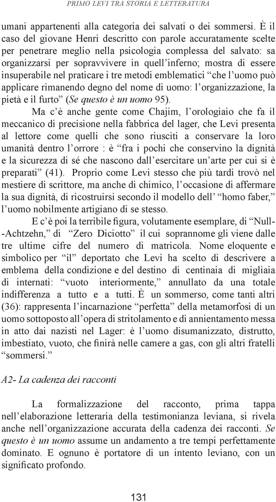 insuperabile nel praticare i tre metodi emblematici che l uomo può applicare rimanendo degno del nome di uomo: l organizzazione, la pietà e il furto (Se questo è un uomo 95).