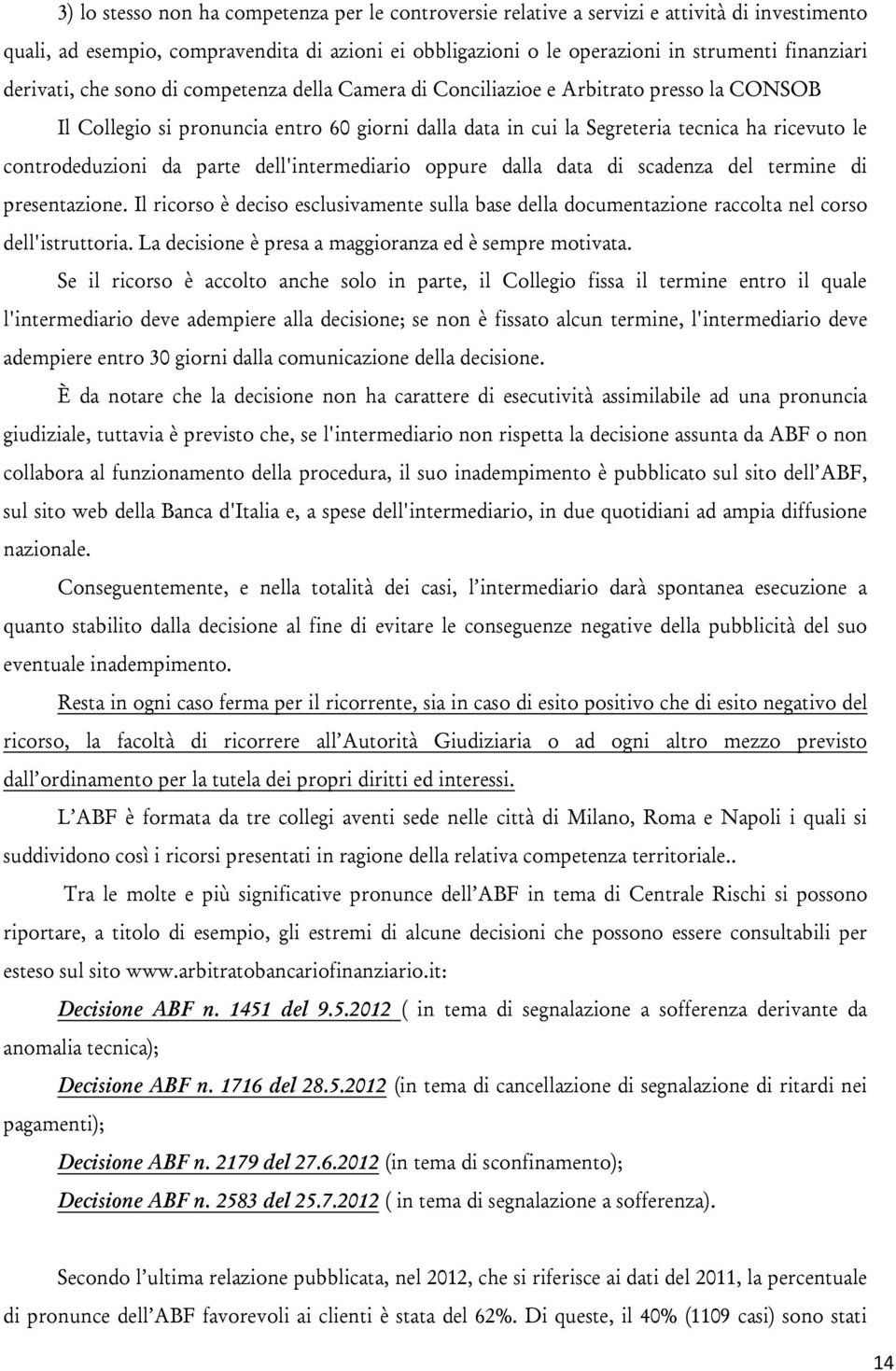 controdeduzioni da parte dell'intermediario oppure dalla data di scadenza del termine di presentazione.