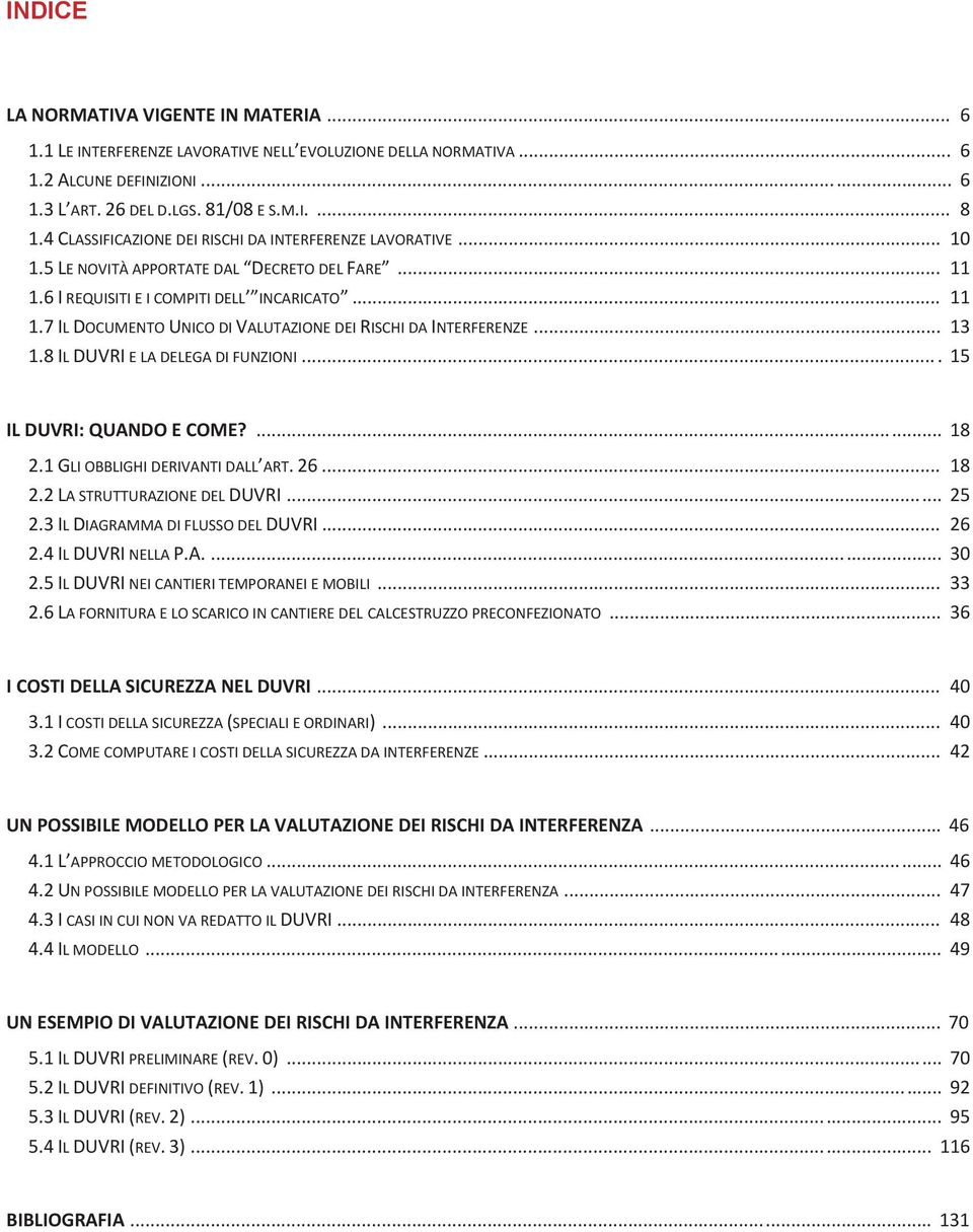 .. 13 1.8 IL DUVRI E LA DELEGA DI FUNZIONI.... 15 IL DUVRI: QUANDO E COME?... 18 2.1 GLI OBBLIGHI DERIVANTI DALL ART. 26... 18 2.2 LA STRUTTURAZIONE DEL DUVRI... 25 2.