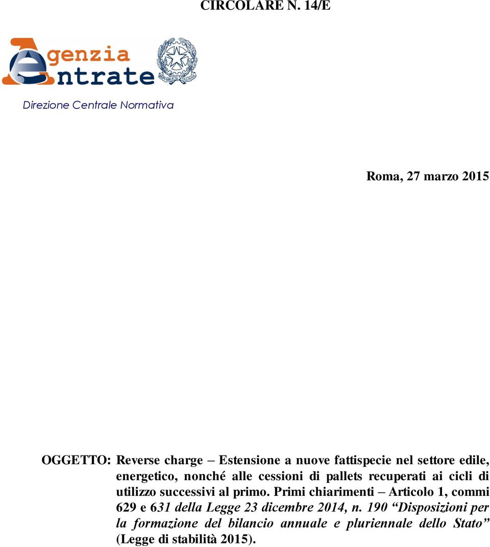 fattispecie nel settore edile, energetico, nonché alle cessioni di pallets recuperati ai cicli di utilizzo