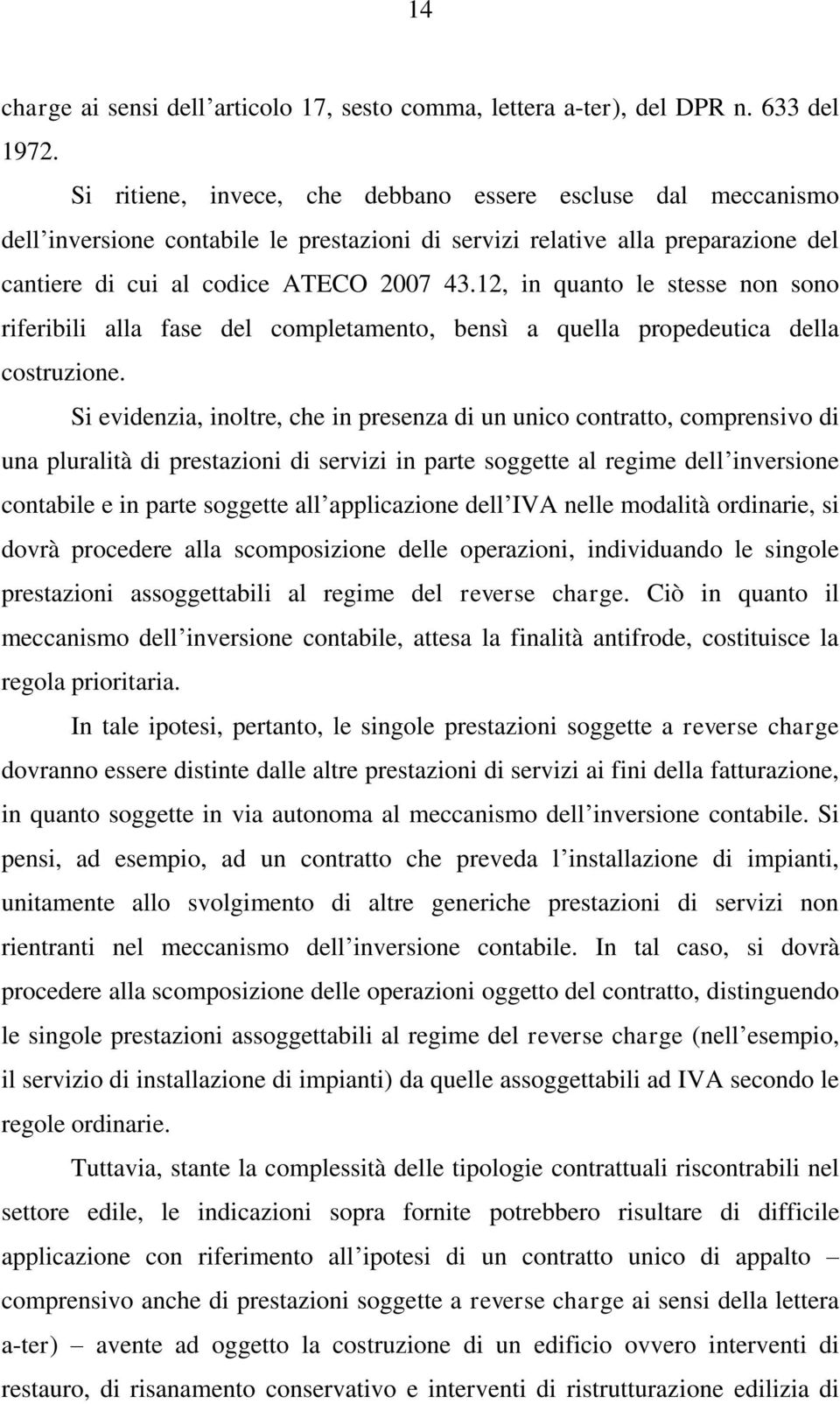 12, in quanto le stesse non sono riferibili alla fase del completamento, bensì a quella propedeutica della costruzione.