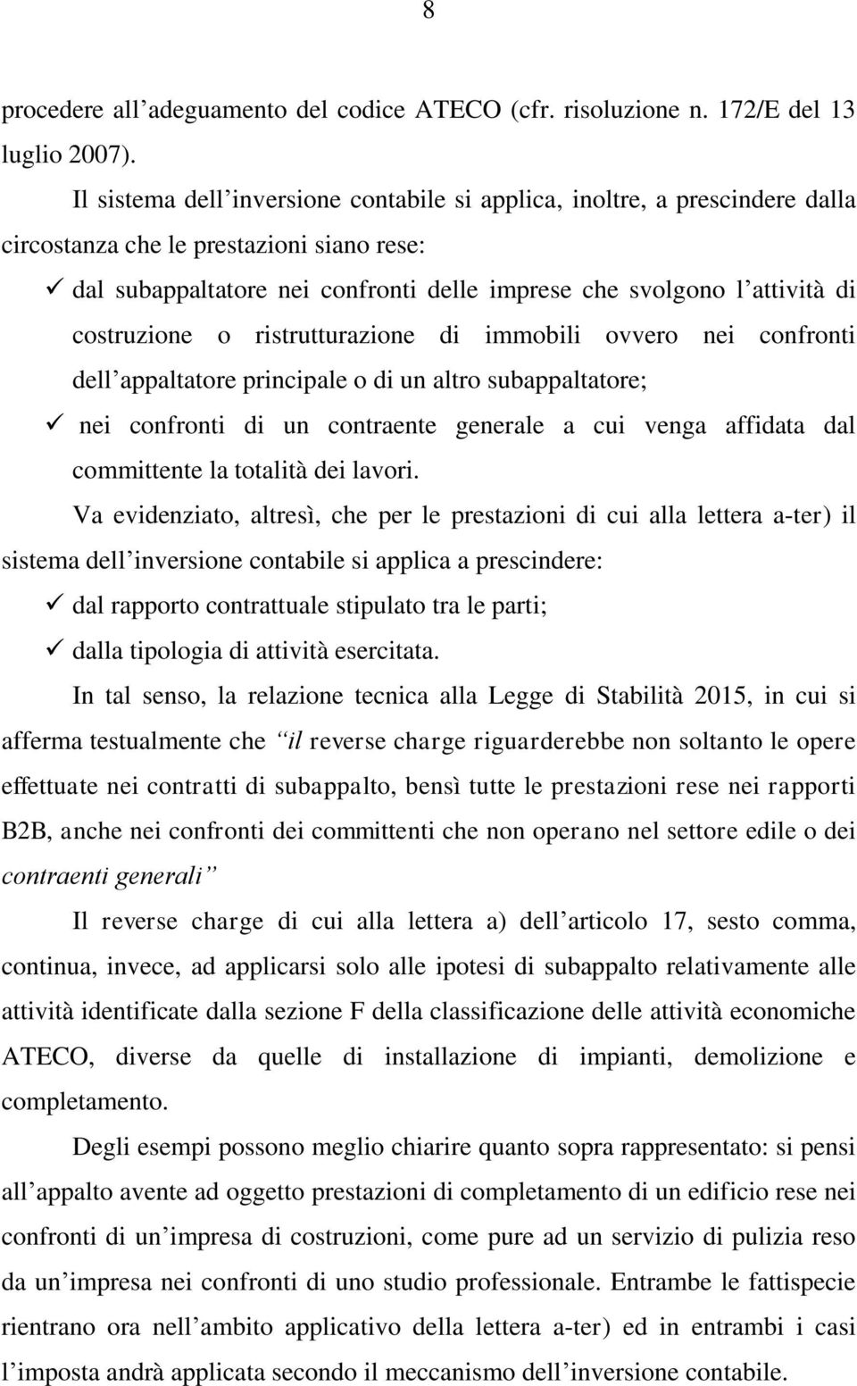 costruzione o ristrutturazione di immobili ovvero nei confronti dell appaltatore principale o di un altro subappaltatore; nei confronti di un contraente generale a cui venga affidata dal committente