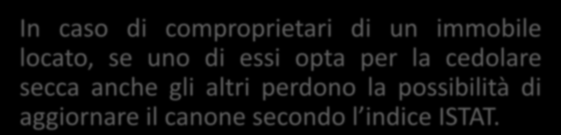 Alcune particolarità In caso di pagamento dell imposta di registro in un unica soluzione e di successiva opzione per la cedolare, non è ammesso il rimborso del registro.