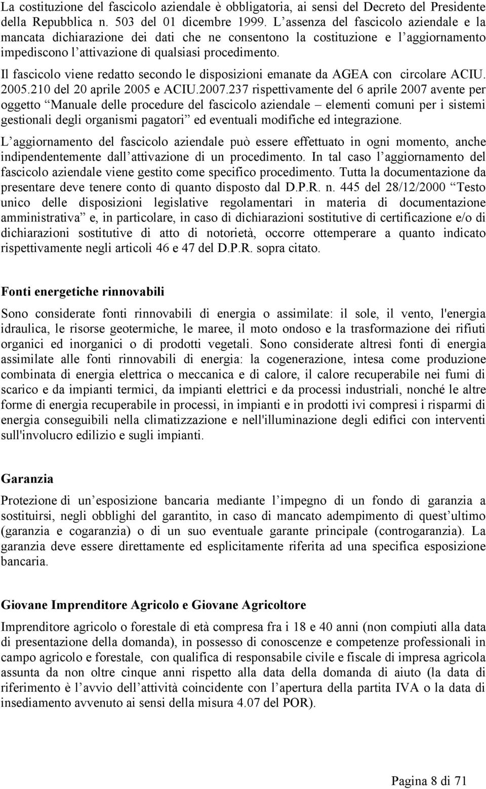 Il fascicolo viene redatto secondo le disposizioni emanate da AGEA con circolare ACIU. 2005.210 del 20 aprile 2005 e ACIU.2007.