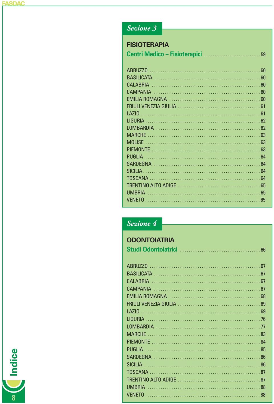 ..................................... 61 LAZIO....................................................... 61 LIGURIA..................................................... 62 LOMBARDIA................................................ 62 MARCHE.