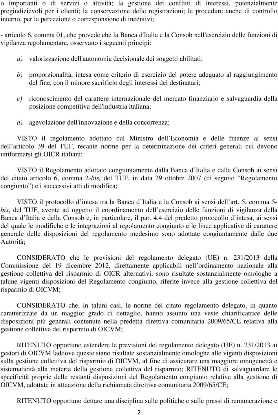 seguenti principi: a) valorizzazione dell'autonomia decisionale dei soggetti abilitati; b) proporzionalità, intesa come criterio di esercizio del potere adeguato al raggiungimento del fine, con il