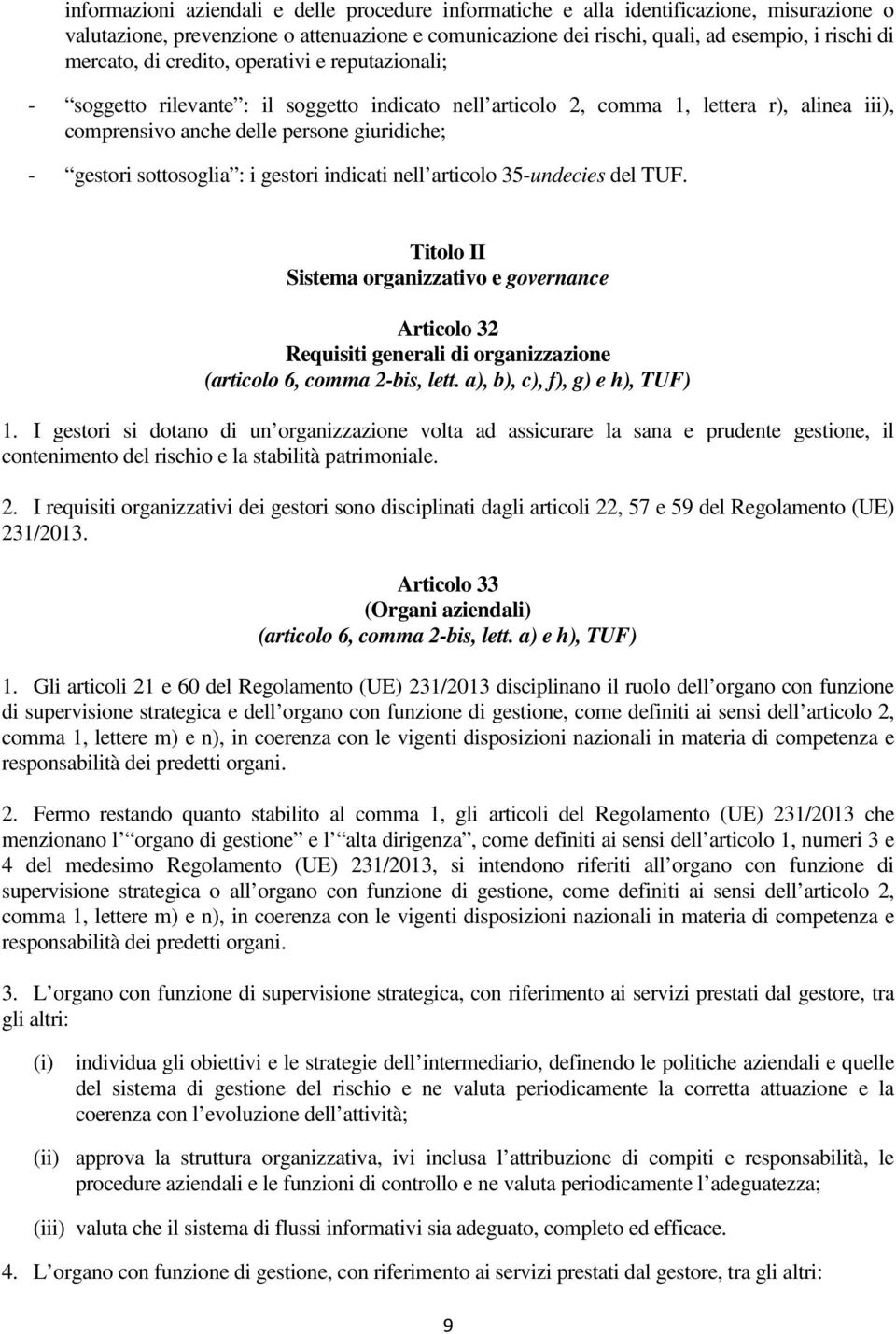 : i gestori indicati nell articolo 35-undecies del TUF. Titolo II Sistema organizzativo e governance Articolo 32 Requisiti generali di organizzazione (articolo 6, comma 2-bis, lett.