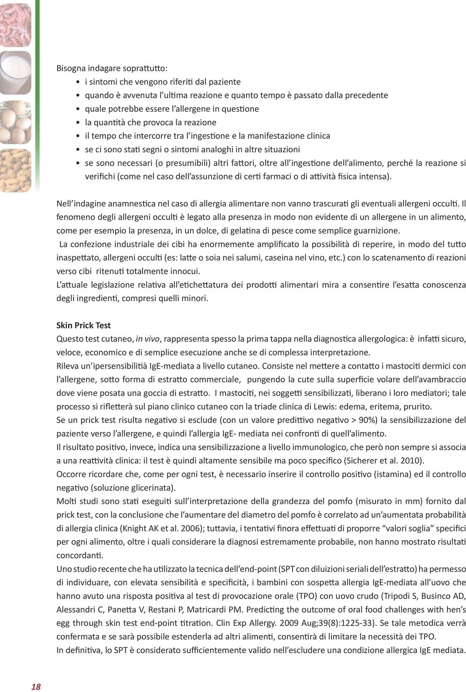 presumibili) altri fattori, oltre all ingestione dell alimento, perché la reazione si verifichi (come nel caso dell assunzione di certi farmaci o di attività fisica intensa).