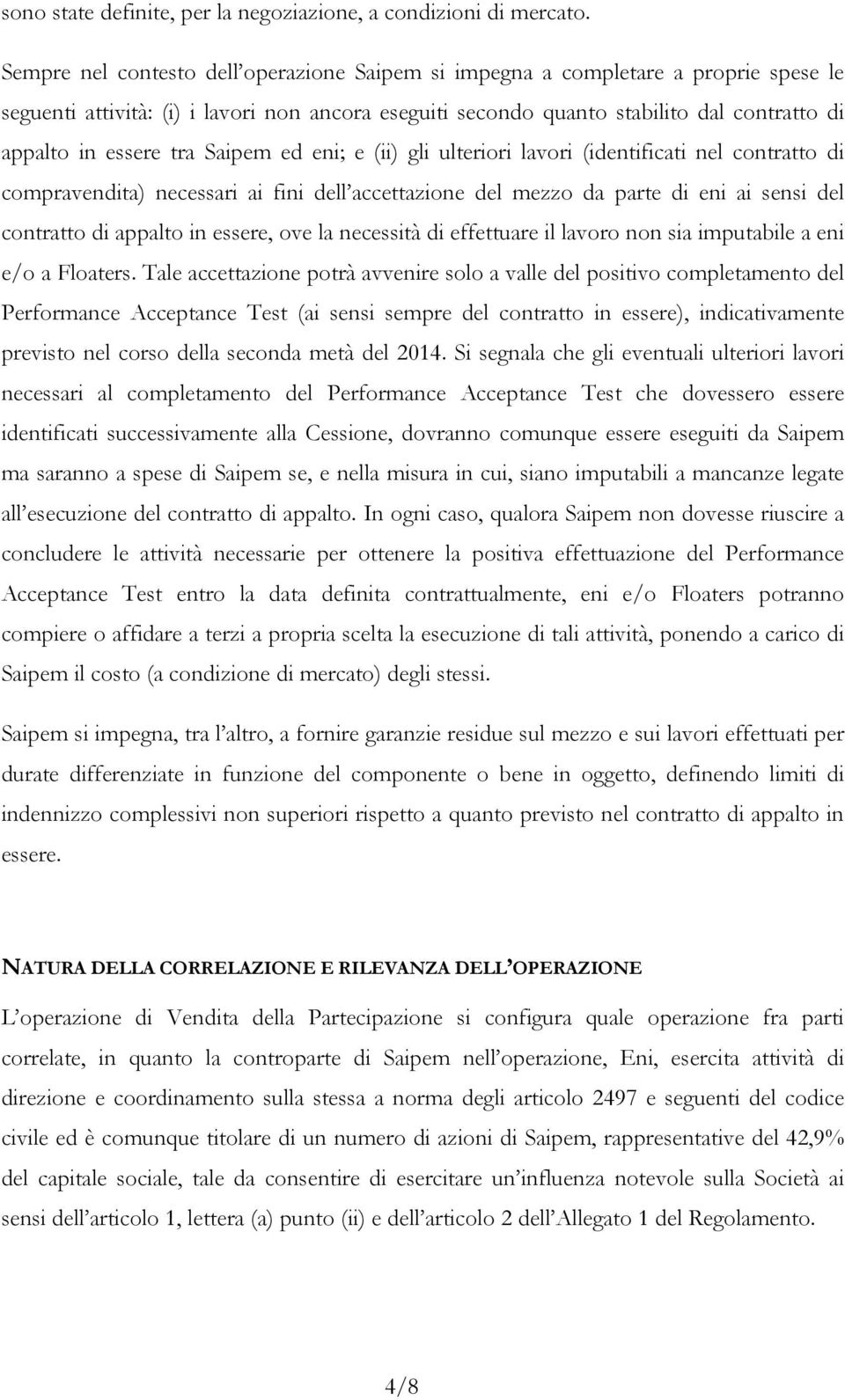 tra Saipem ed eni; e (ii) gli ulteriori lavori (identificati nel contratto di compravendita) necessari ai fini dell accettazione del mezzo da parte di eni ai sensi del contratto di appalto in essere,