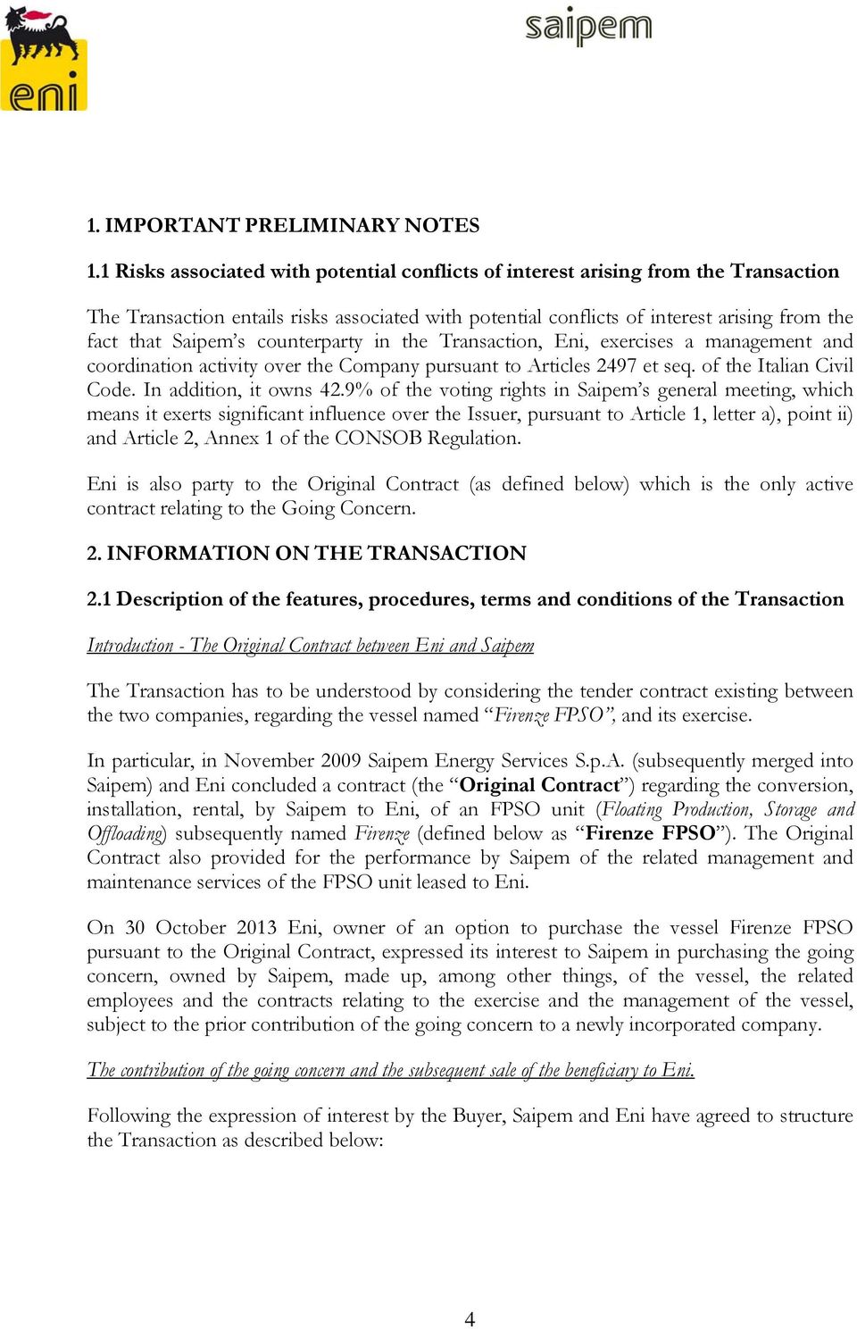 counterparty in the Transaction, Eni, exercises a management and coordination activity over the Company pursuant to Articles 2497 et seq. of the Italian Civil Code. In addition, it owns 42.