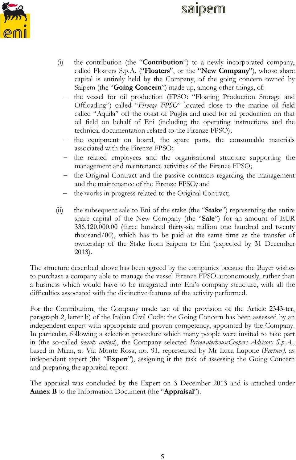 production (FPSO: Floating Production Storage and Offloading ) called Firenze FPSO located close to the marine oil field called Aquila off the coast of Puglia and used for oil production on that oil