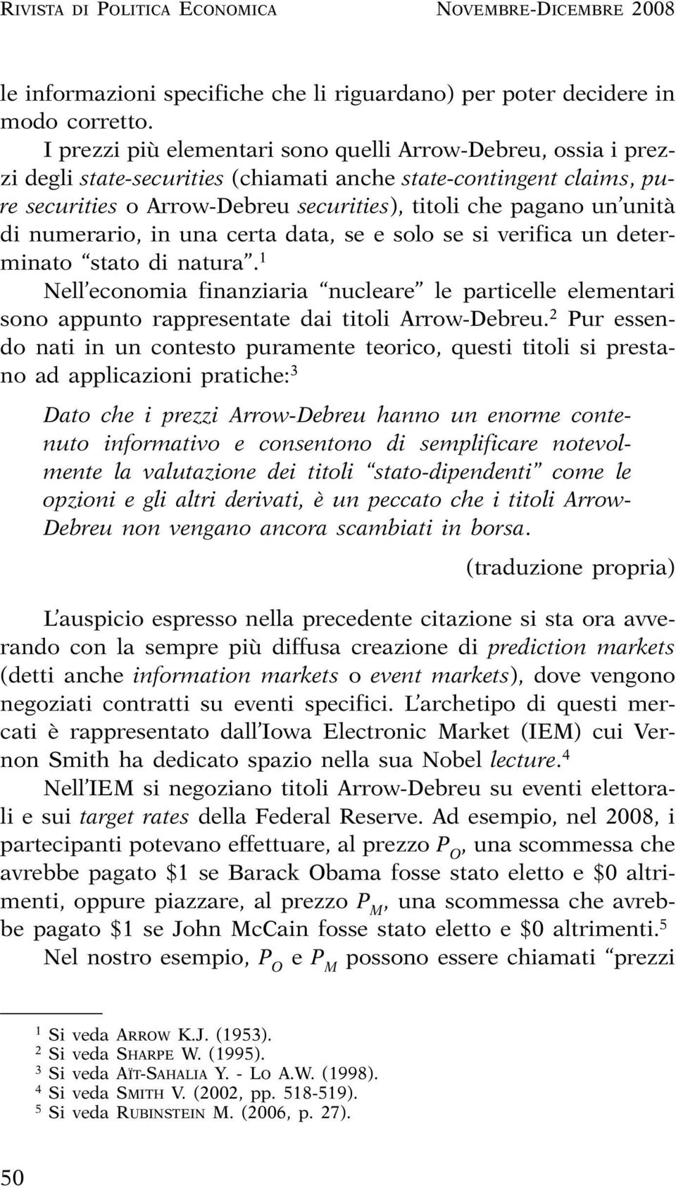 di numerario, in una certa data, se e solo se si verifica un determinato stato di natura.