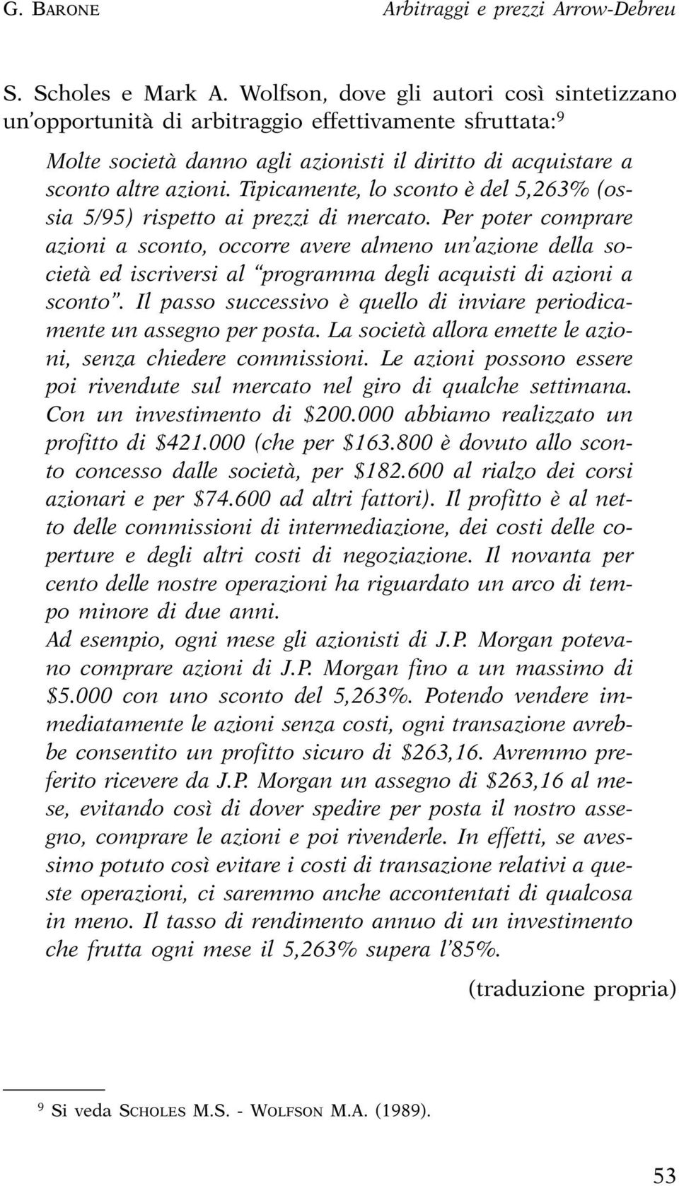 Tipicamente, lo sconto è del 5,263% (ossia 5/95) rispetto ai prezzi di mercato.