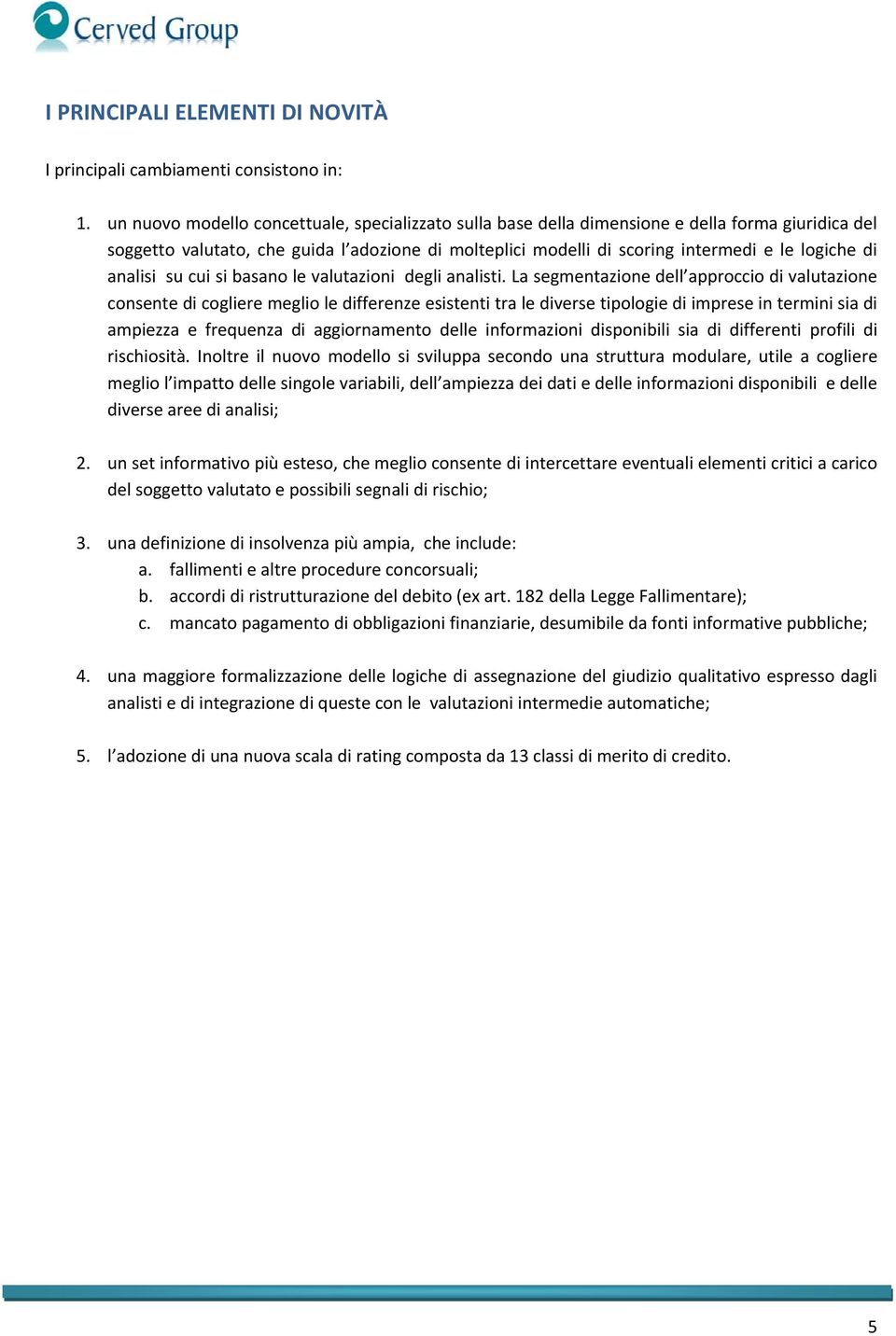 analisi su cui si basano le valutazioni degli analisti.