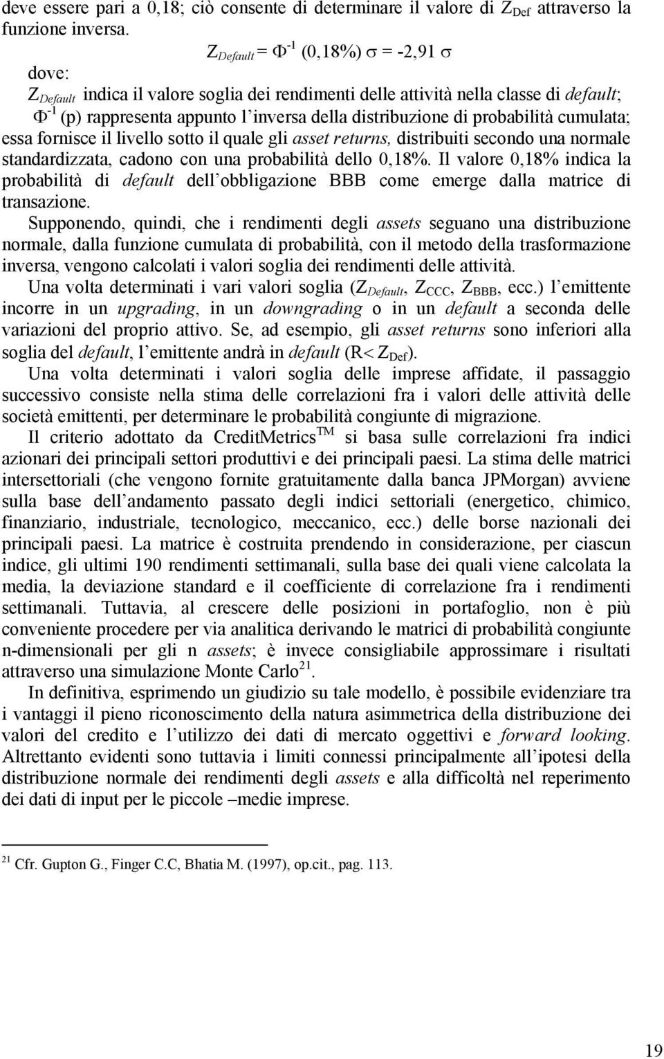 probabilità cumulata; essa fornisce il livello sotto il quale gli asset returns, distribuiti secondo una normale standardizzata, cadono con una probabilità dello 0,18%.