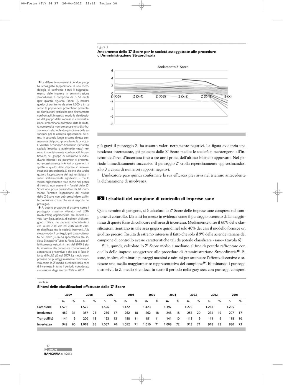 52 entità (per quanto riguarda l anno x), mentre quello di confronto da oltre 1.000 e in tal senso le popolazioni potrebbero presentare distribuzioni statistiche non direttamente confrontabili.