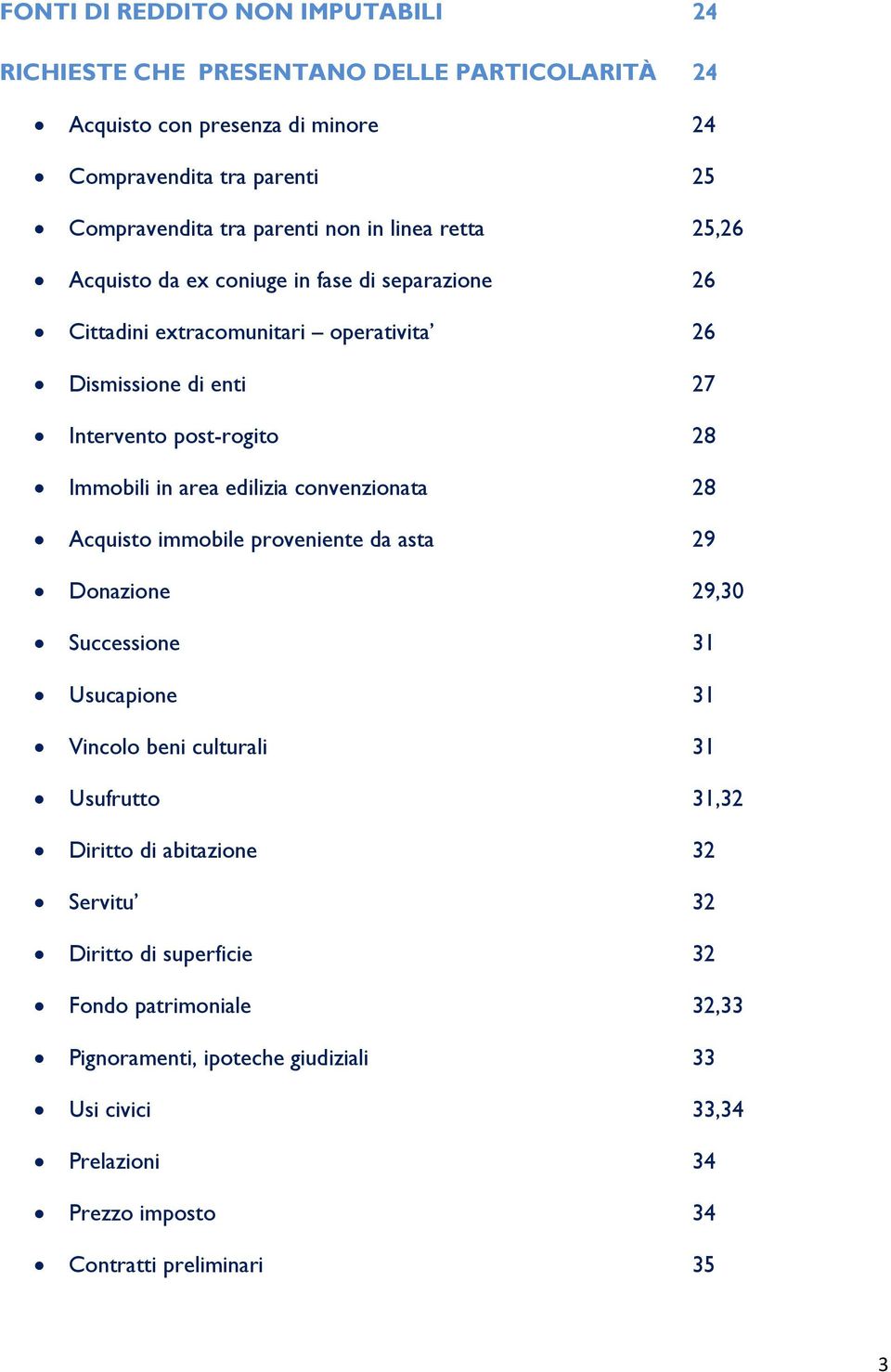 edilizia convenzionata 28 Acquisto immobile proveniente da asta 29 Donazione 29,30 Successione 31 Usucapione 31 Vincolo beni culturali 31 Usufrutto 31,32 Diritto di abitazione