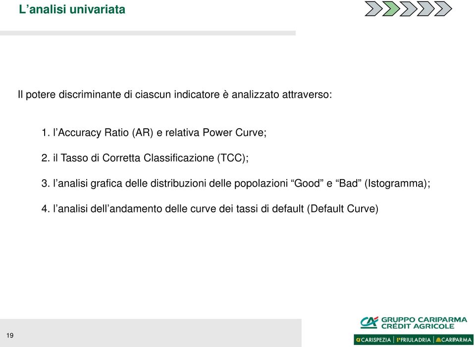 il Tasso di Corretta Classificazione (TCC); 3.