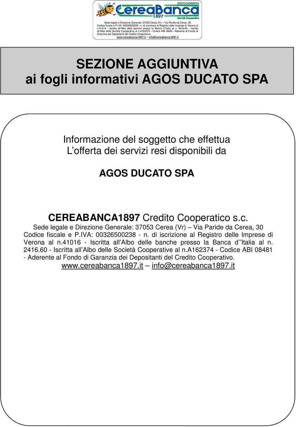 a162374 - Codice ABI 08481- Aderente al Fondo di Garanzia dei Depositanti del Credito Cooperativo. www.cereabanca1897.it info@cereabanca1897.