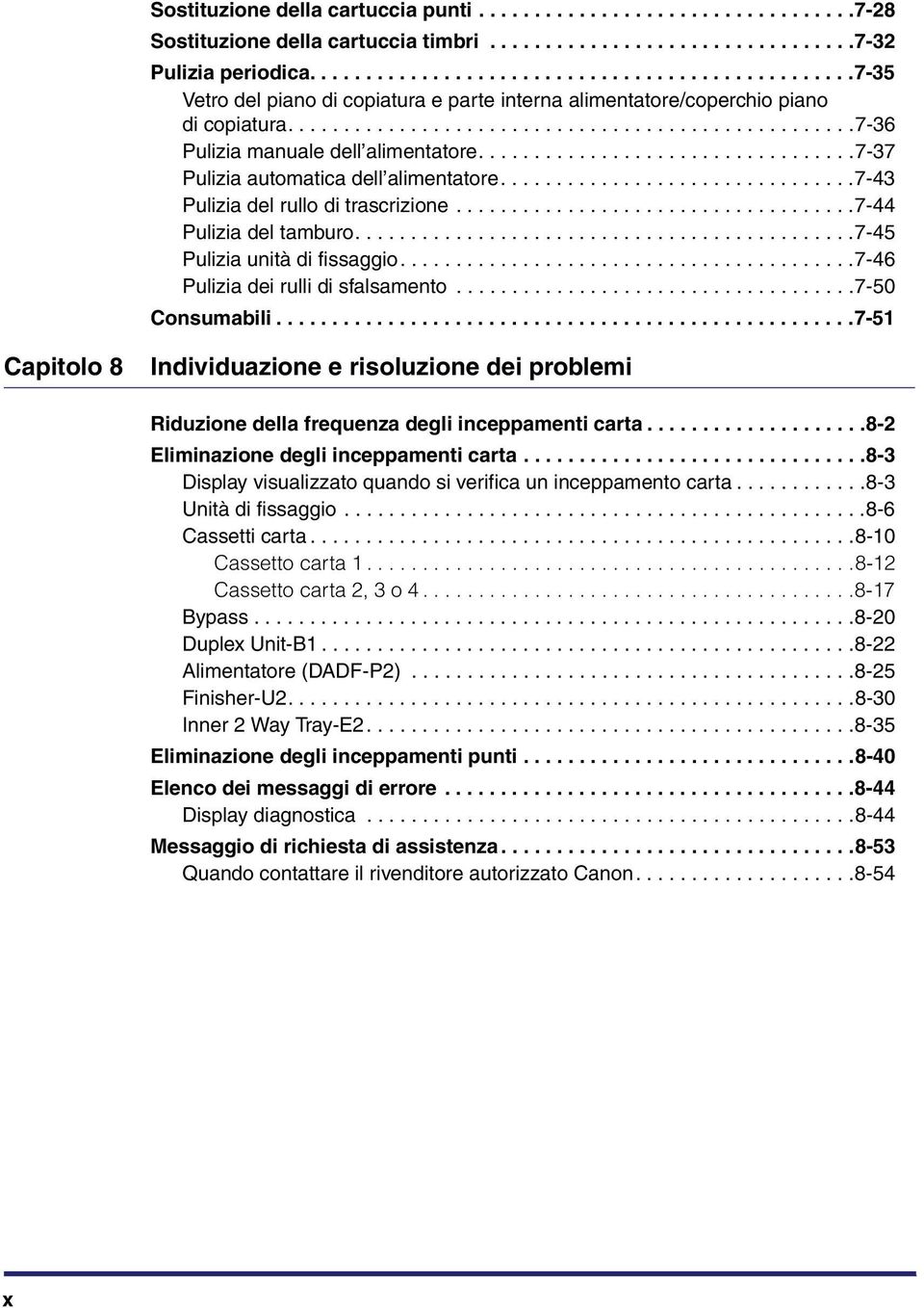 .................................7-37 Pulizia automatica dell alimentatore................................7-43 Pulizia del rullo di trascrizione....................................7-44 Pulizia del tamburo.